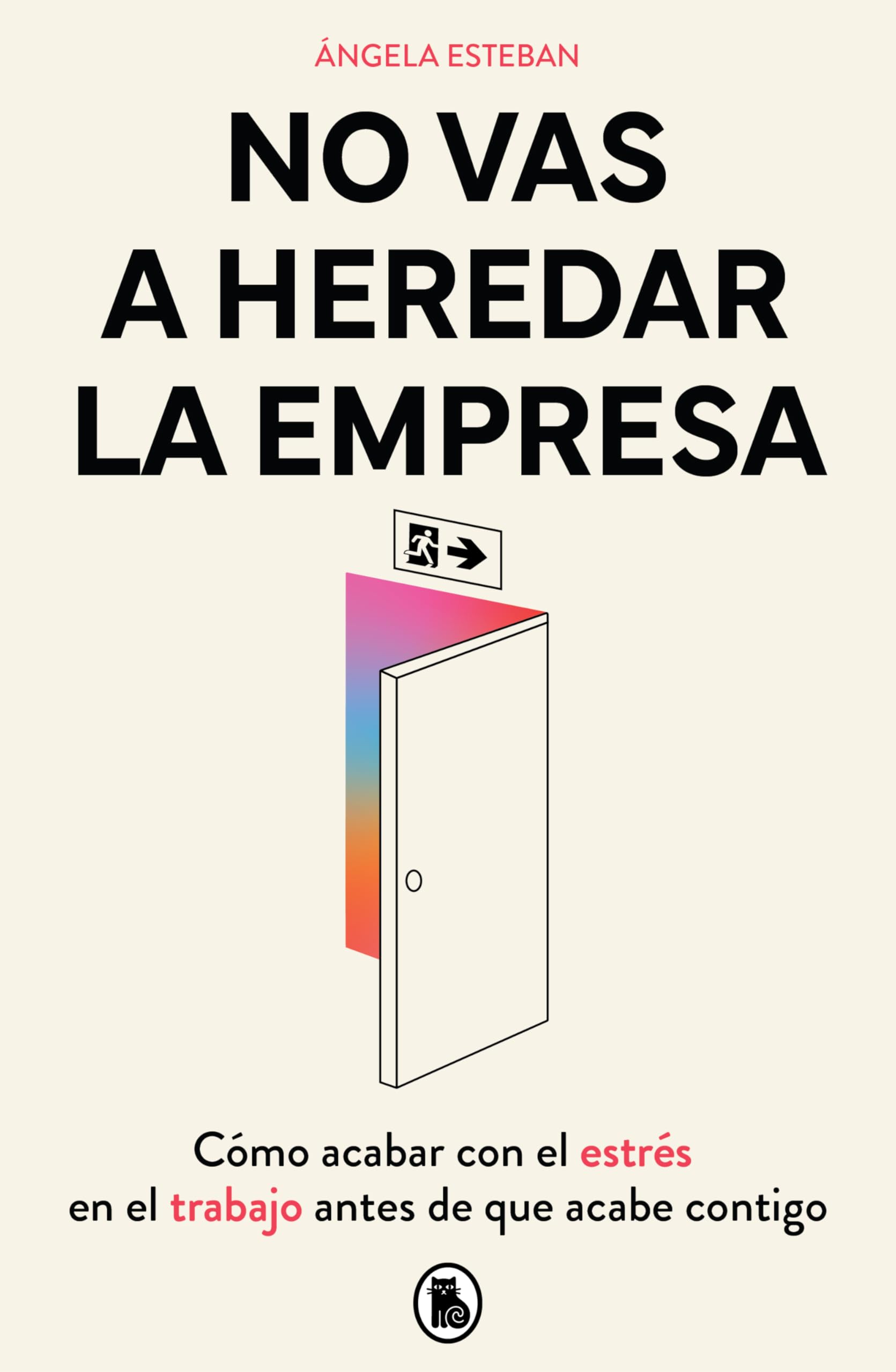 Libro: No vas a heredar la empresa: Cómo acabar con el estrés en el trabajo antes de que acabe contigo (Bruguera Tendencias)