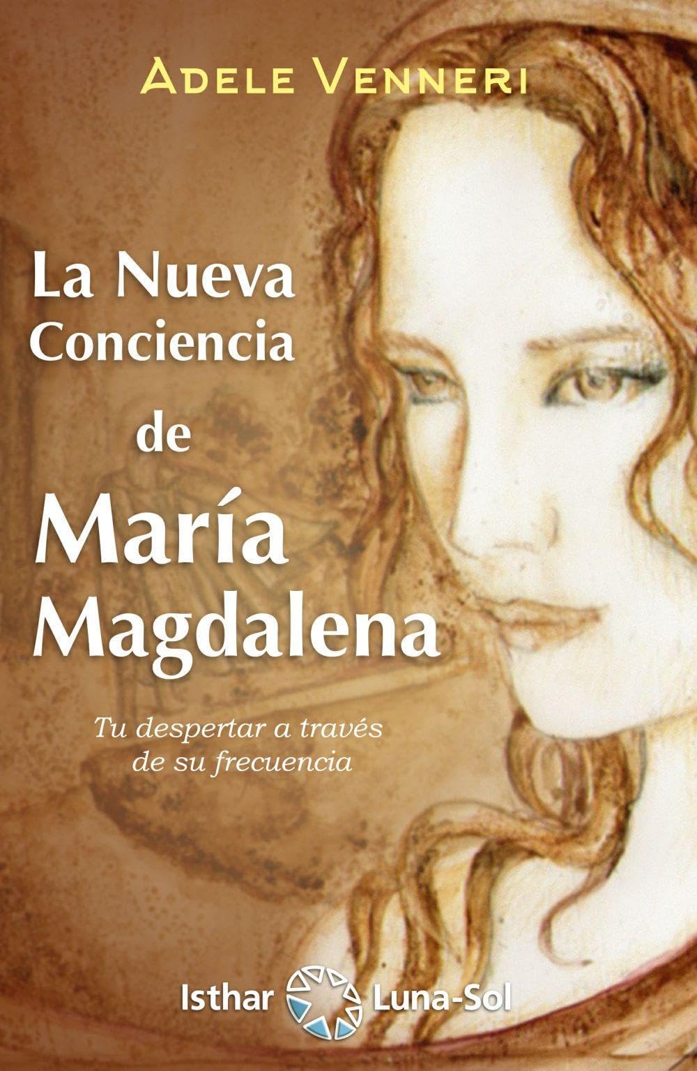 Libro: La Nueva Conciencia de María Magdalena: Tu despertar a través de su frecuencia