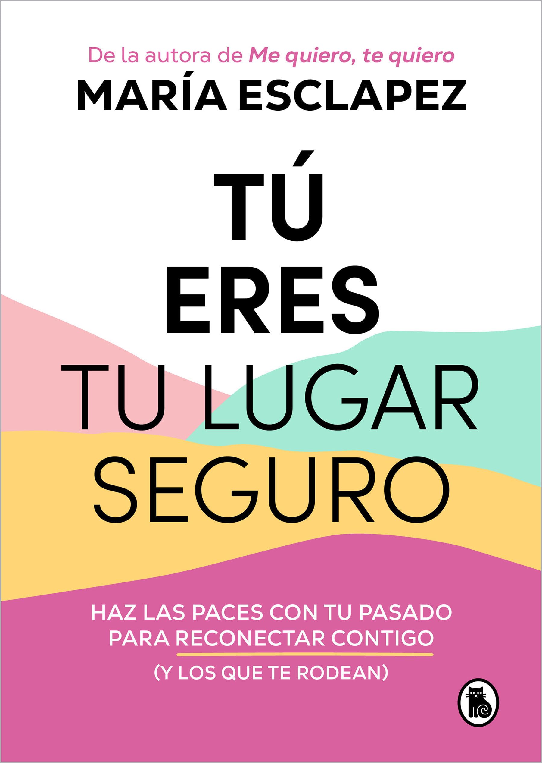 Tú eres tu lugar seguro: Haz las paces con tu pasado para reconectar contigo (y los que te rodean) (Bruguera Tendencias)
