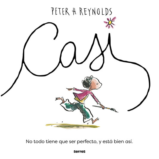 Casi: No todo tiene que ser perfecto, y está bien así. (Serres)