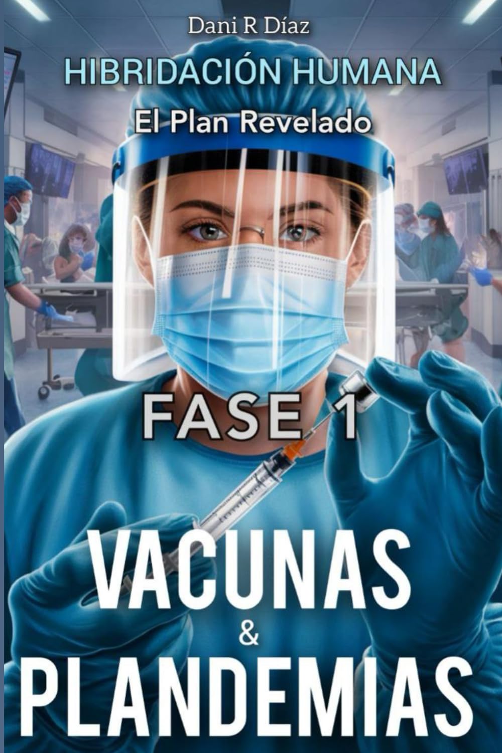 Libro: HIBRIDACIÓN HUMANA FASE 1: Vacunas & Plandemias (Spanish Edition)