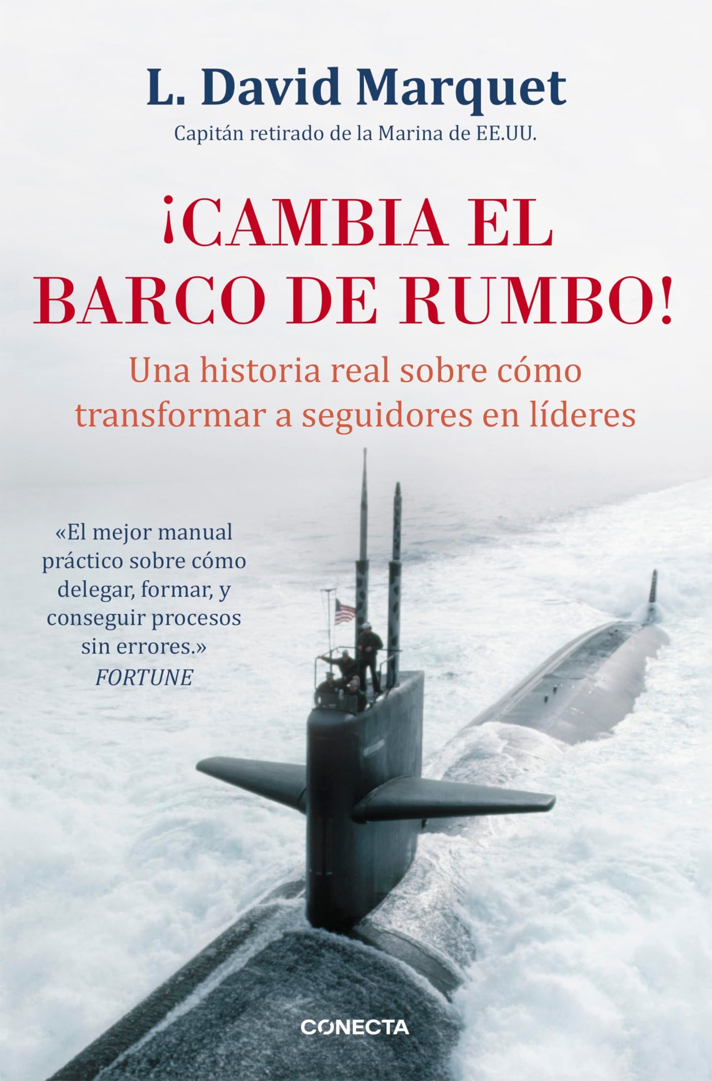 Libro: ¡Cambia el barco de rumbo!: Una historia real sobre cómo transformar a seguidores en líderes (Conecta)