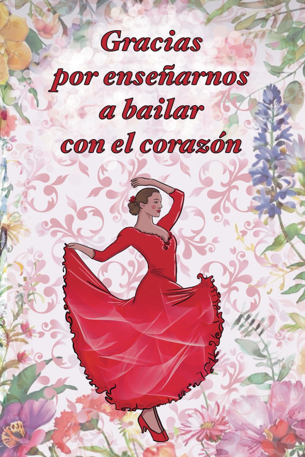 Libro: Cuaderno para profesora de baile. Regalo original. Libreta de notas: Gracias por enseñarnos a bailar con el corazón (Spanish Edition)