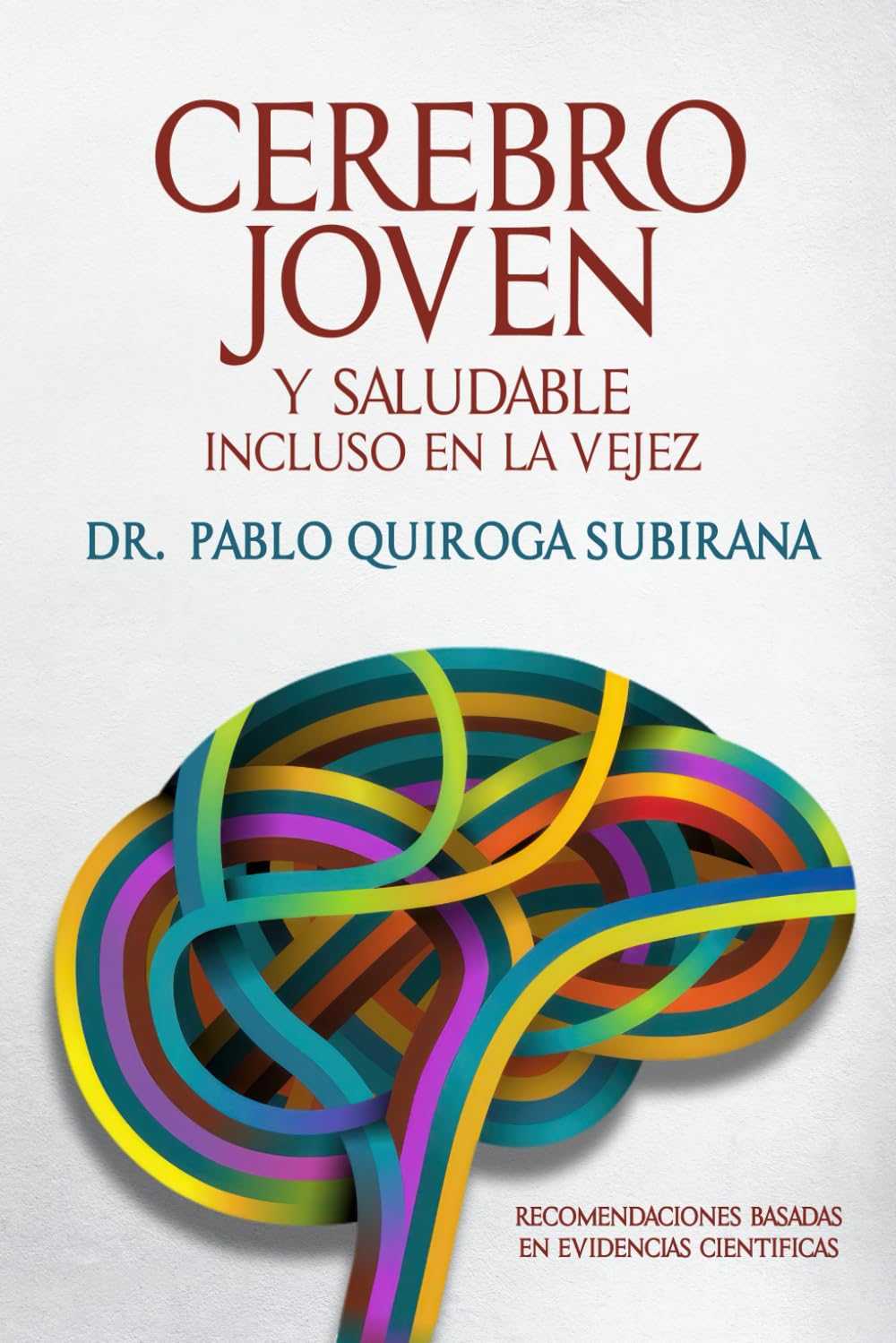 Libro: CEREBRO JOVEN: Y SALUDABLE INCLUSO EN LA VEJEZ. RECOMENDACIONES BASADAS EN EVIDENCIAS CIENTÍFICAS