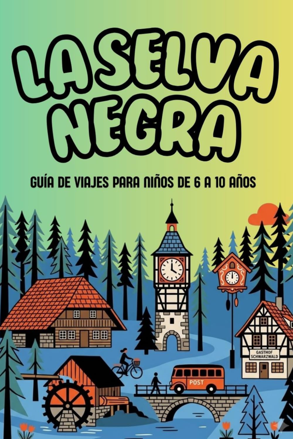 Libro: LA SELVA NEGRA. GUÍA DE VIAJES PARA NIÑOS.: VISITAR LA SELVA NEGRA EN FAMILIA.