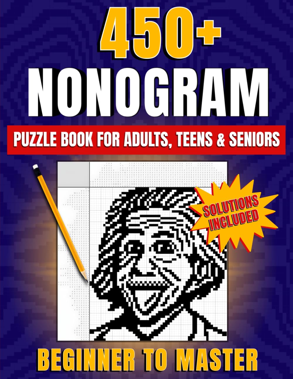 Libro: Nonogram Puzzle Book: From Beginner to Master With 450+ Creative Puzzles, Clear Strategies and Illustrated Solutions to Train Your Brain and Boost Logic Skills for Adults, Teens & Seniors
