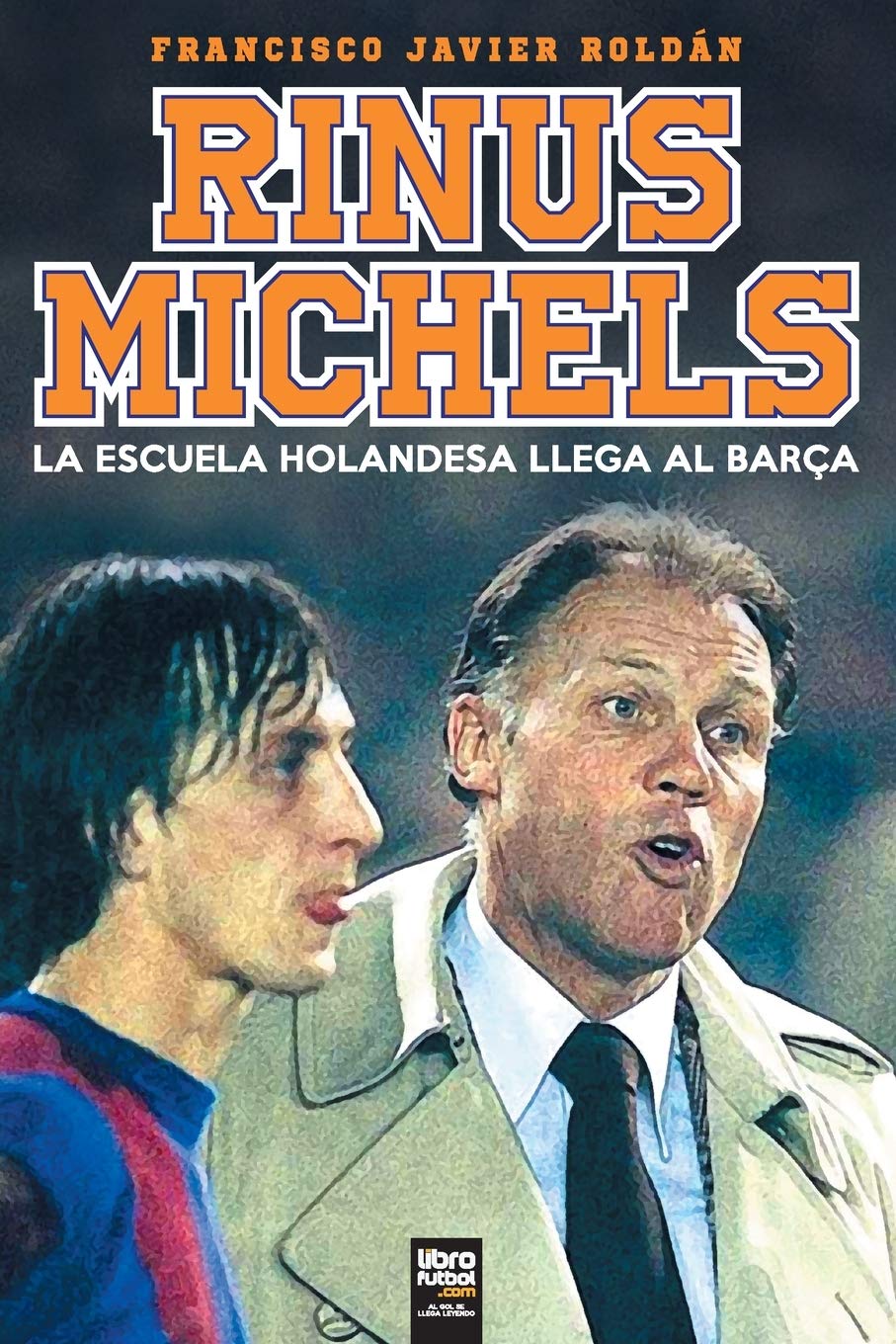 Libro: RINUS MICHELS: LA ESCUELA HOLANDESA LLEGA AL BARÇA (Spanish Edition)