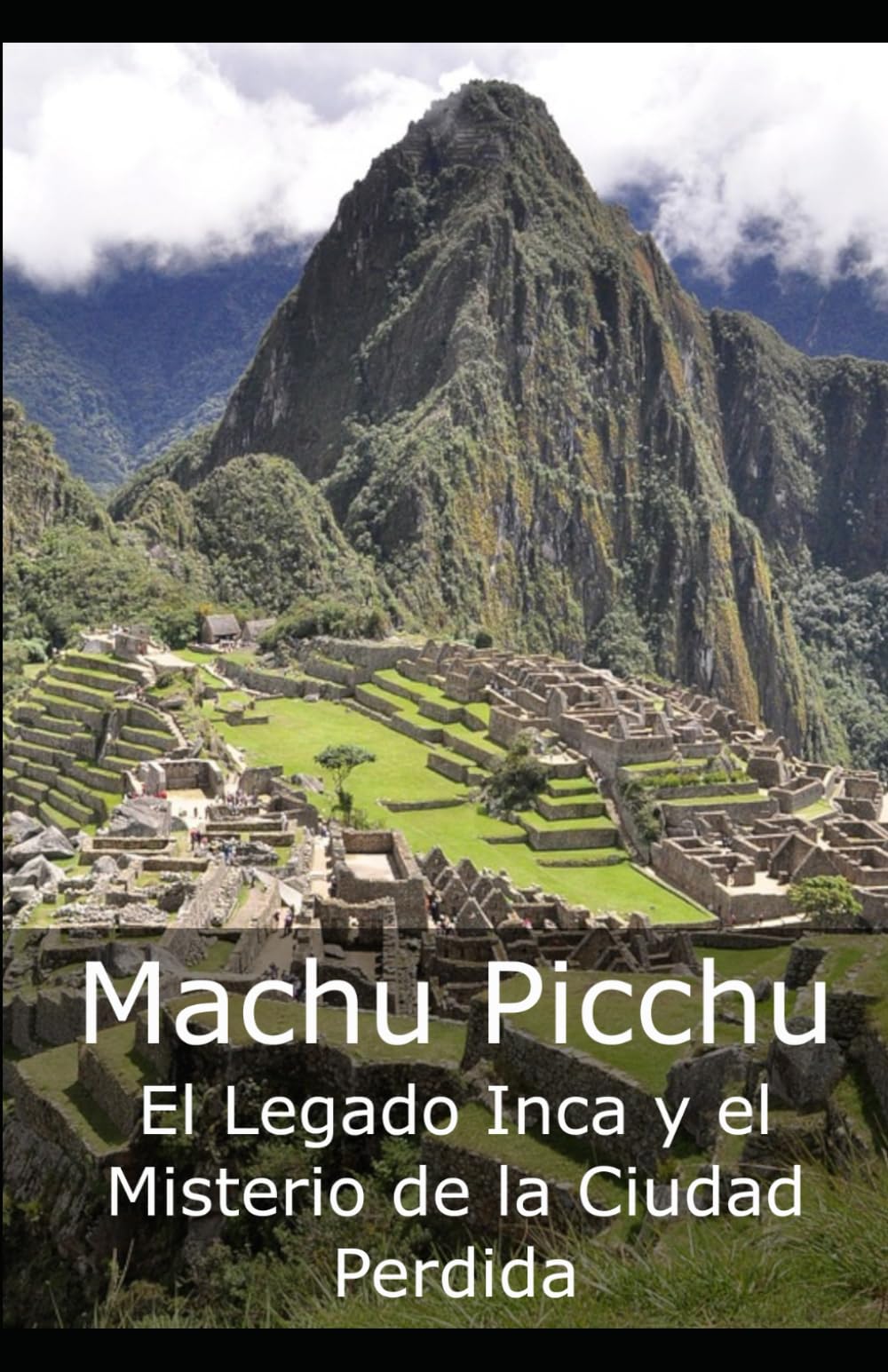 Libro: Machu Picchu: El Legado Inca y el Misterio de la Ciudad Perdida (Spanish Edition)