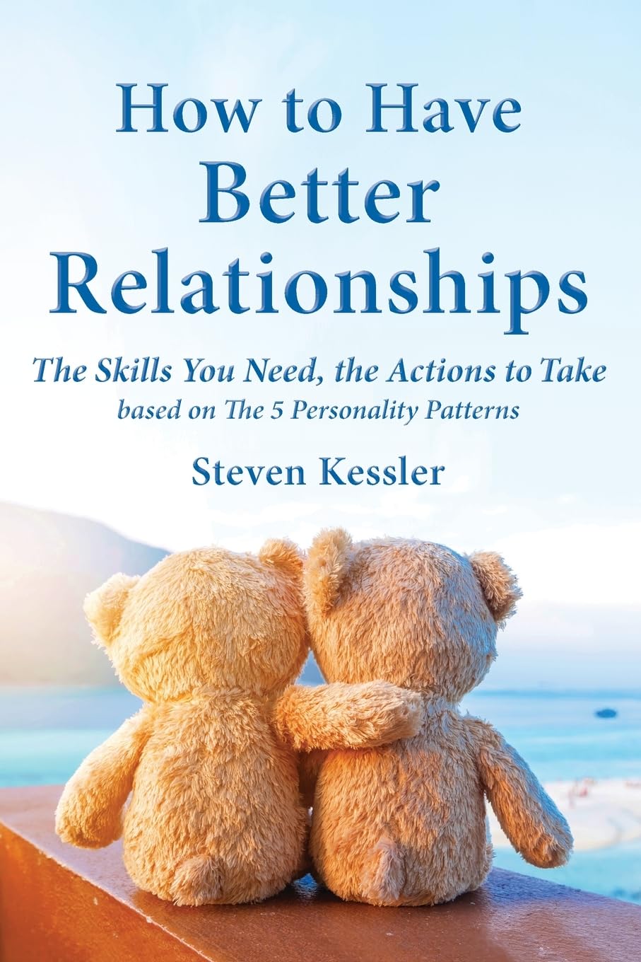 Libro: How to Have Better Relationships: The Skills You Need, the Actions to Take based on The 5 Personality Patterns