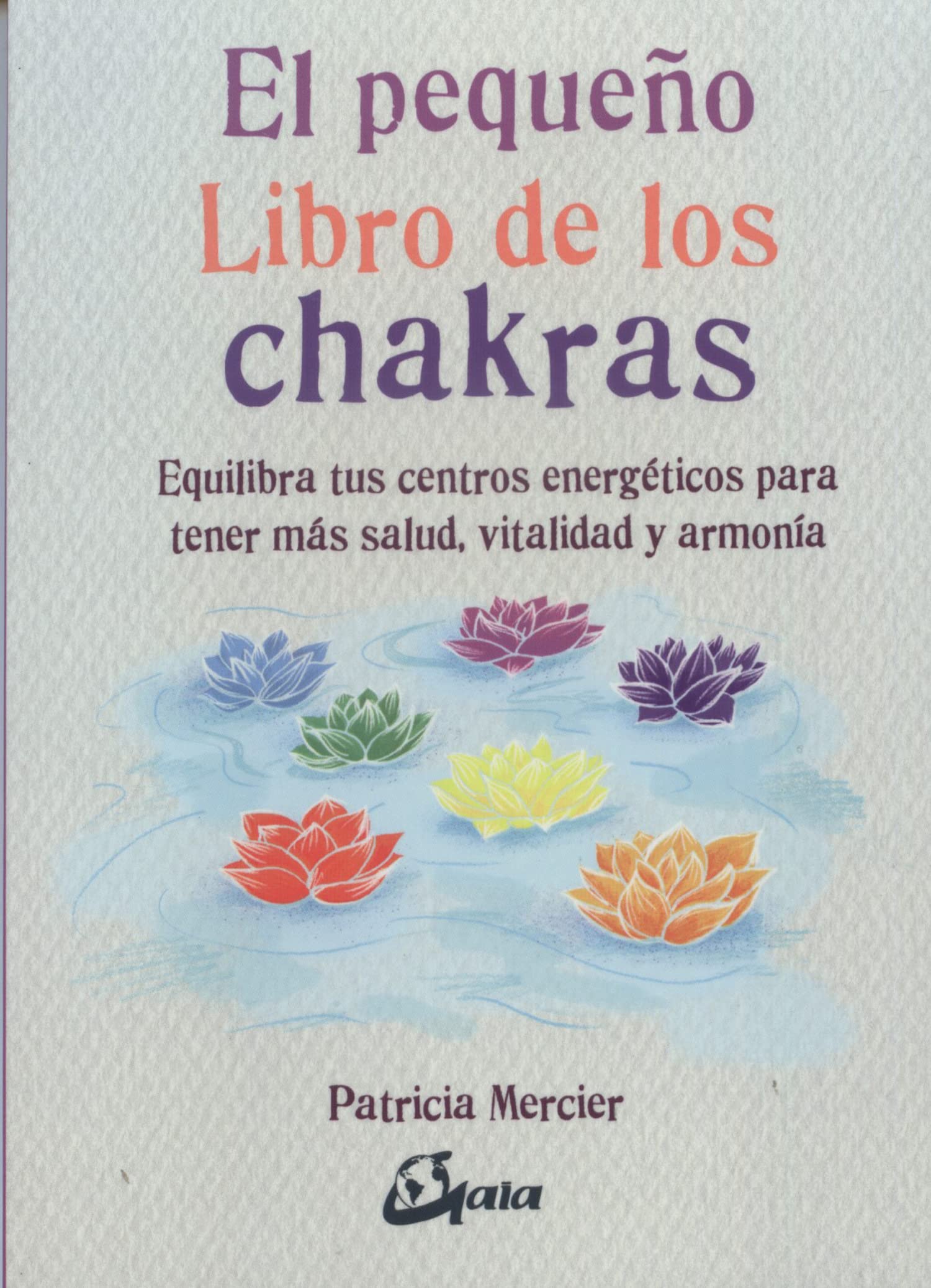 Libro: El pequeño libro de los chakras. Equilibra tus centros energéticos para tener más salud, vitalidad y armonía