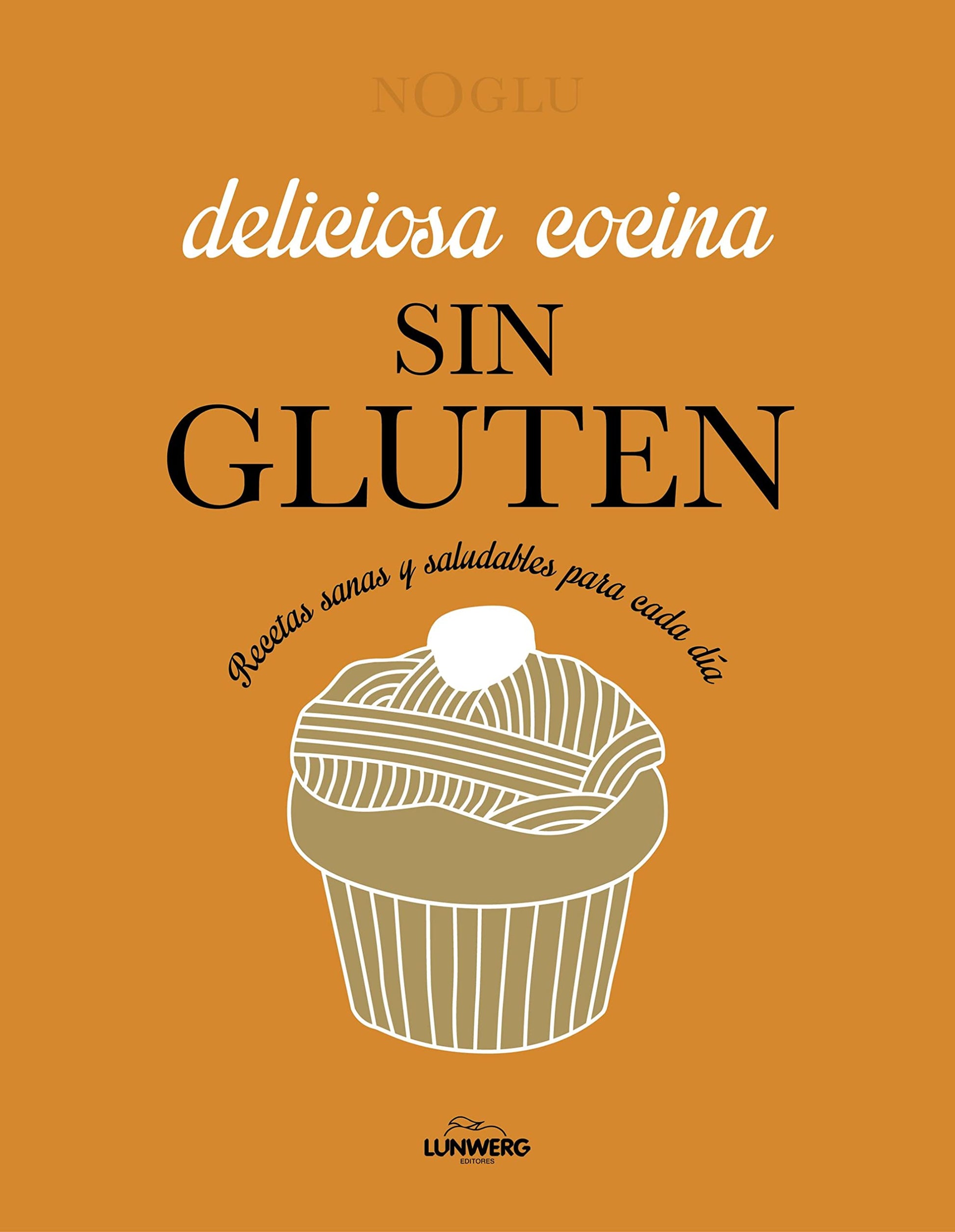 Libro: Deliciosa cocina sin gluten: Recetas sanas y saludables para cada día