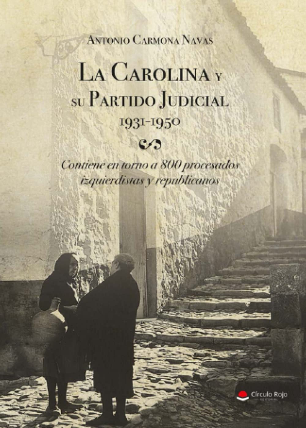 Libro: La Carolina y su Partido Judicial. 1931-1950 (Spanish Edition)