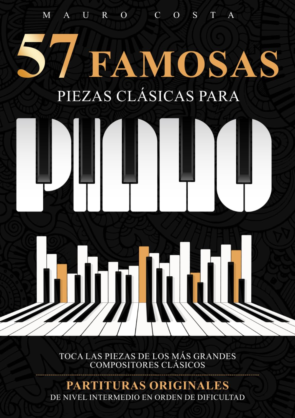 57 Famosas Piezas Clásicas para Piano: Toca las Piezas de los más Grandes Compositores Clásicos | Partituras Originales de Nivel Intermedio en Orden de Dificultad