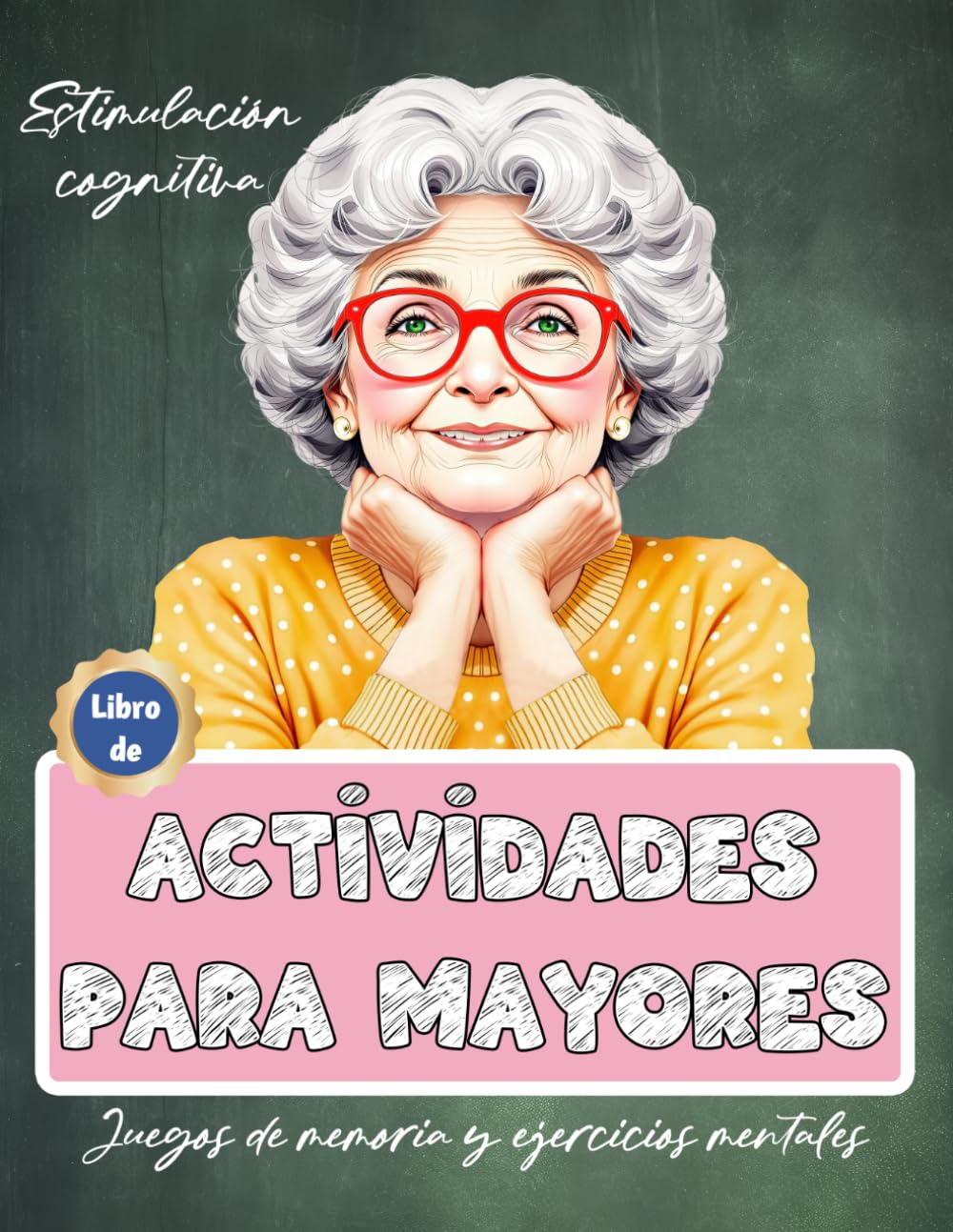 Libro de Actividades para Mayores | Juegos de memoria y ejercicios mentales | Estimulación cognitiva | Alzheimer Demencia (Libros de actividades para personas mayores) (Spanish Edition)