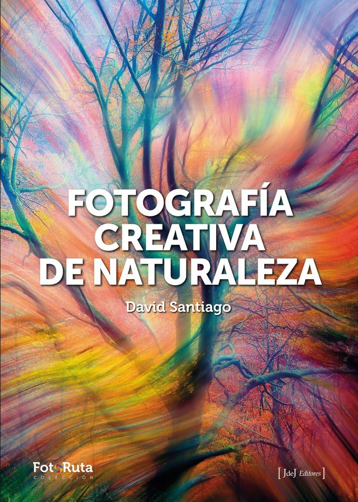 Libro: FOTOGRAFÍA CREATIVA DE LA NATURALEZA (FotoRuta)