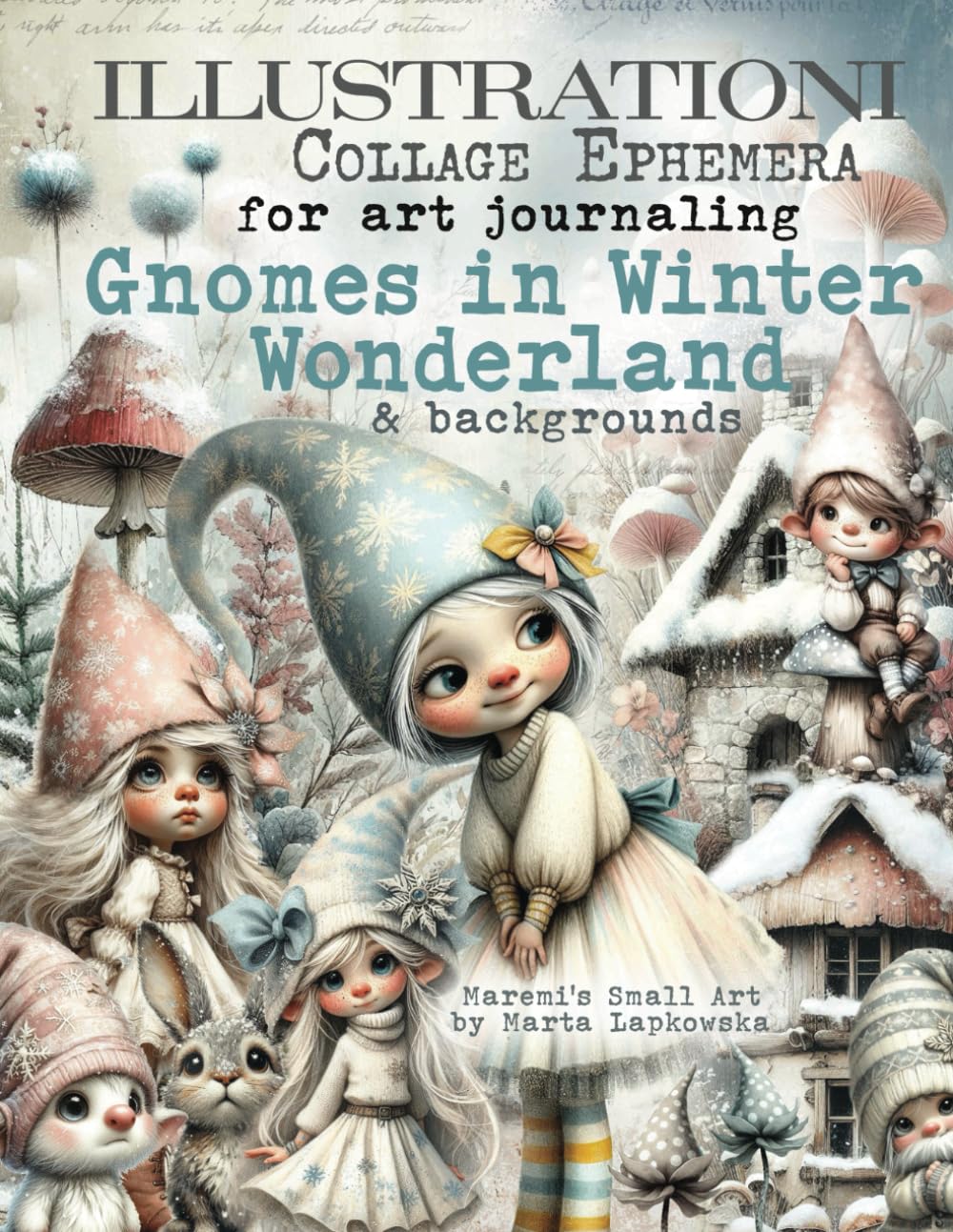Libro: ILLUSTRATIONI Collage Ephemera for art journaling GNOMES IN WINTER WONDERLAND & backgrounds: A book of 430+ Images of Gnomes, Kids, Nature, Birds, ... Mushrooms, Flowers, Sceneries & more + WORDS