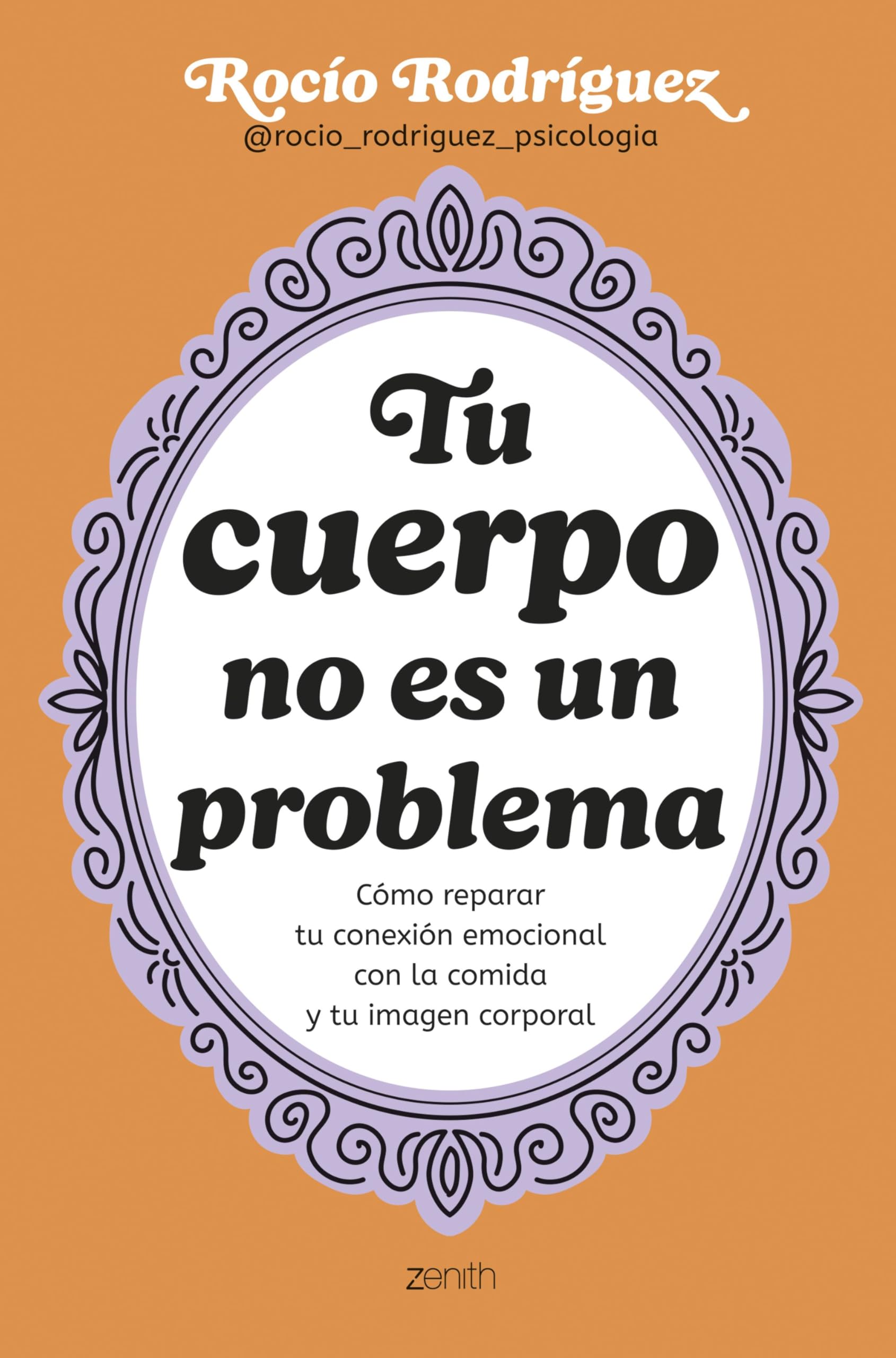 Libro: Tu cuerpo no es un problema: Cómo reparar tu conexión emocional con la comida y tu imagen corporal (Zenith Her)