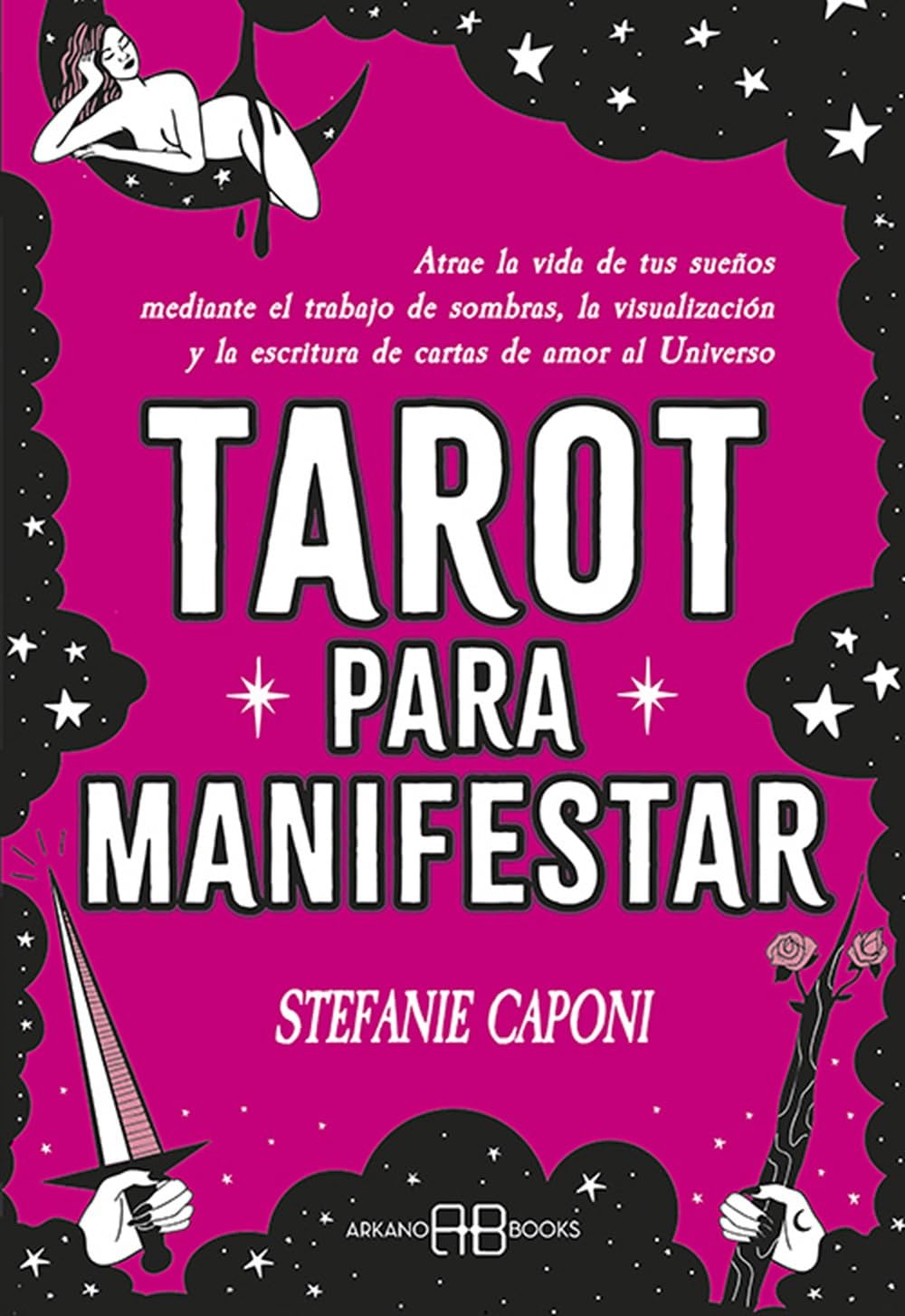 Libro: Tarot para manifestar: Atrae la vida de tus sueños mediante el trabajo de sombras, la visualización y la escritura de cartas de amor al Universo