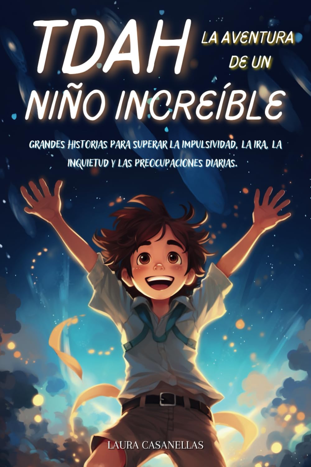 Libro: TDAH LA AVENTURA DE UN NIÑO INCREÍBLE: Grandes historias para superar la impulsividad, la ira, la inquietud y las preocupaciones diarias.