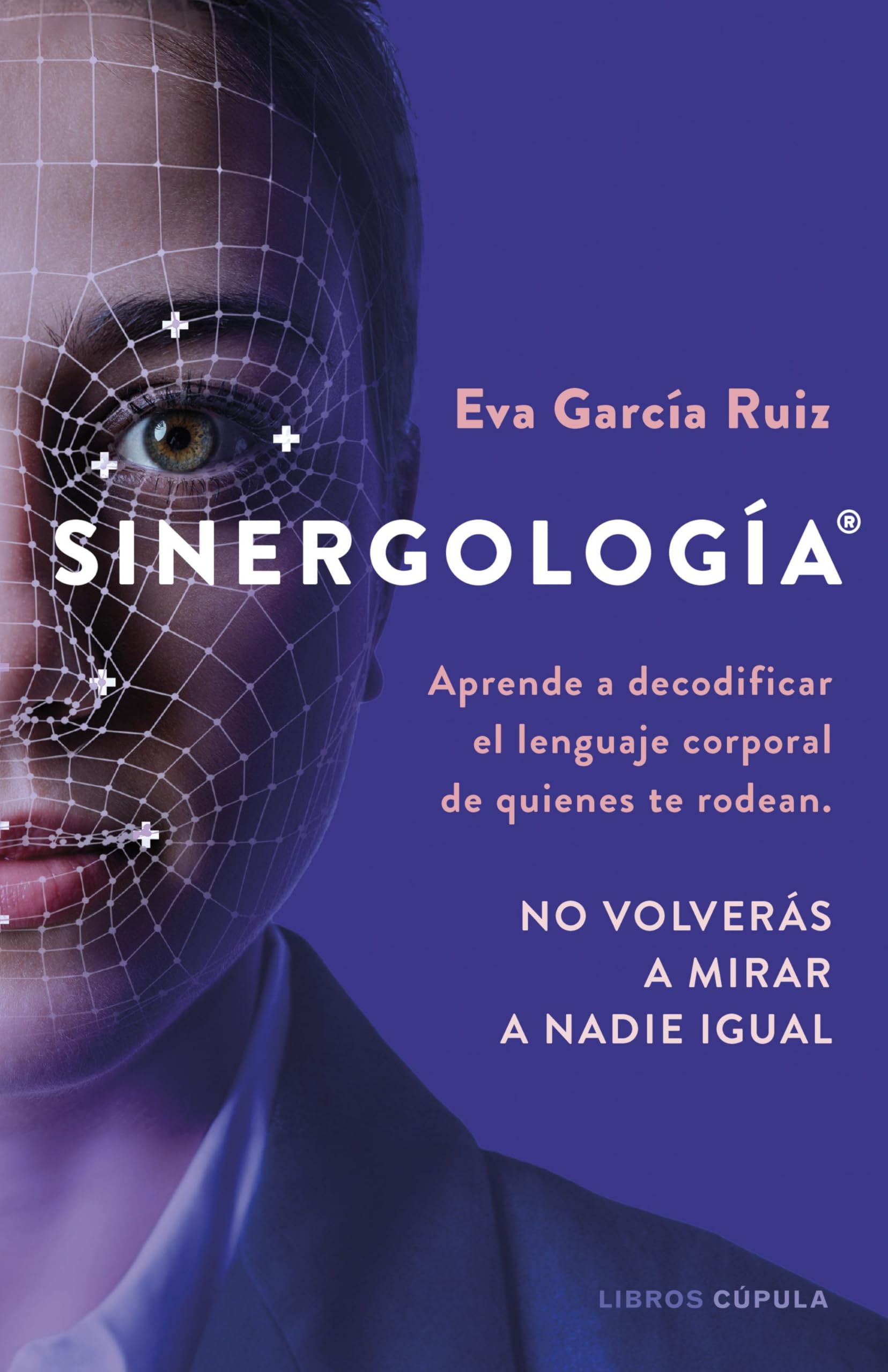 Libro: Sinergología®: Aprende a decodificar el lenguaje corporal de quienes te rodean. No volverás a mirar a nadie igual. (Divulgación)