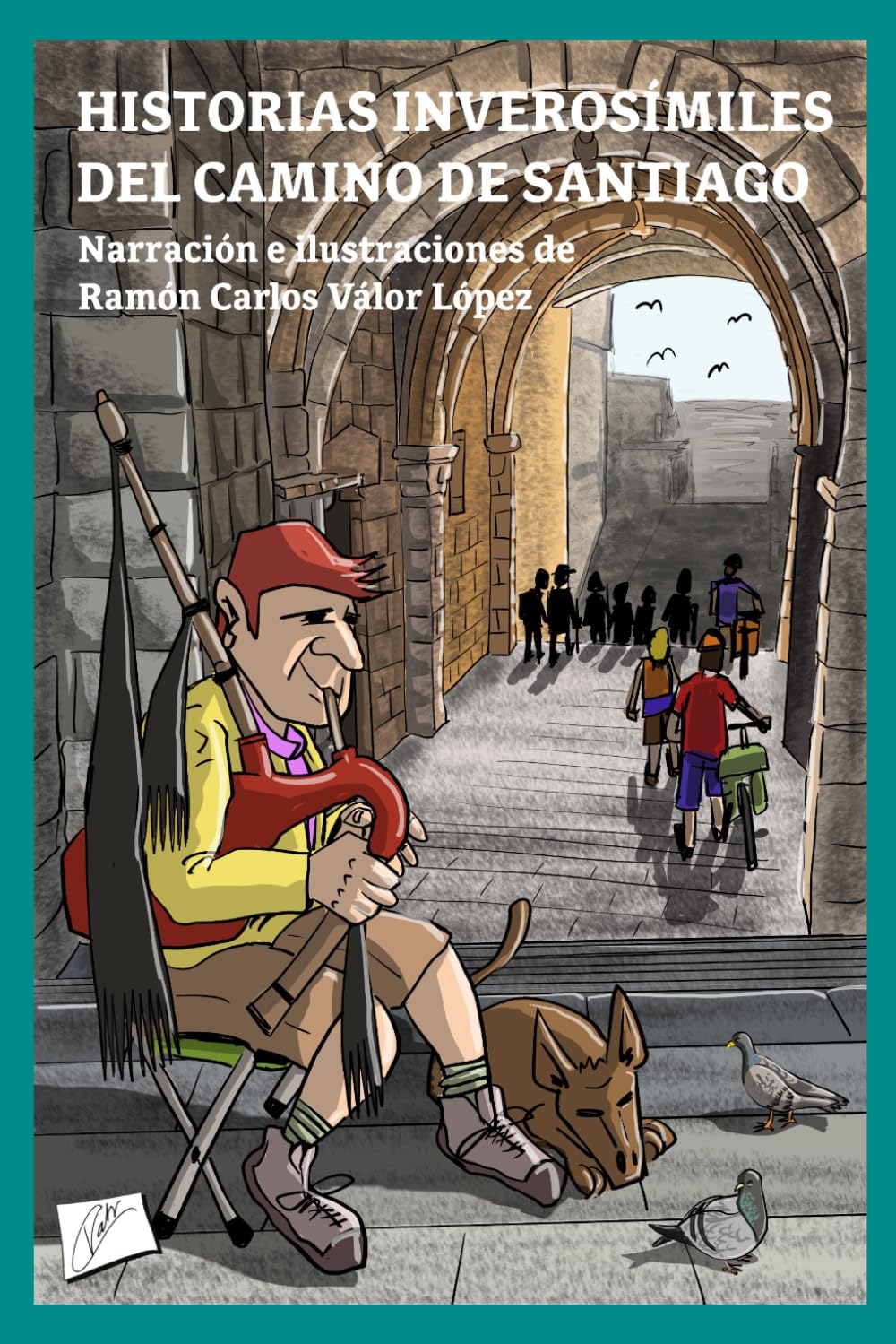 Libro: HISTORIAS INVEROSÍMILES DEL CAMINO DE SANTIAGO: Historias imaginarias y divertidas que pasaron por la mente del autor mientras hacía uno de los muchos Caminos que van a Santiago de Compostela.