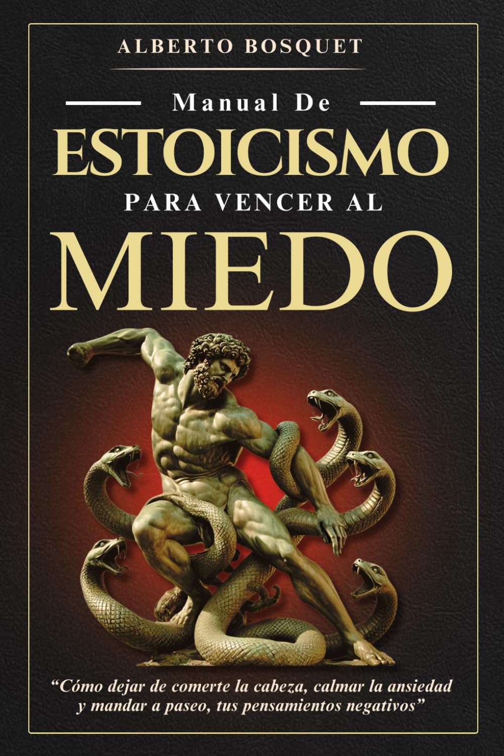 Libro: MANUAL DE ESTOICISMO PARA VENCER AL MIEDO: “Cómo dejar de comerte la cabeza, calmar la ansiedad y mandar a paseo, tus pensamientos negativos”