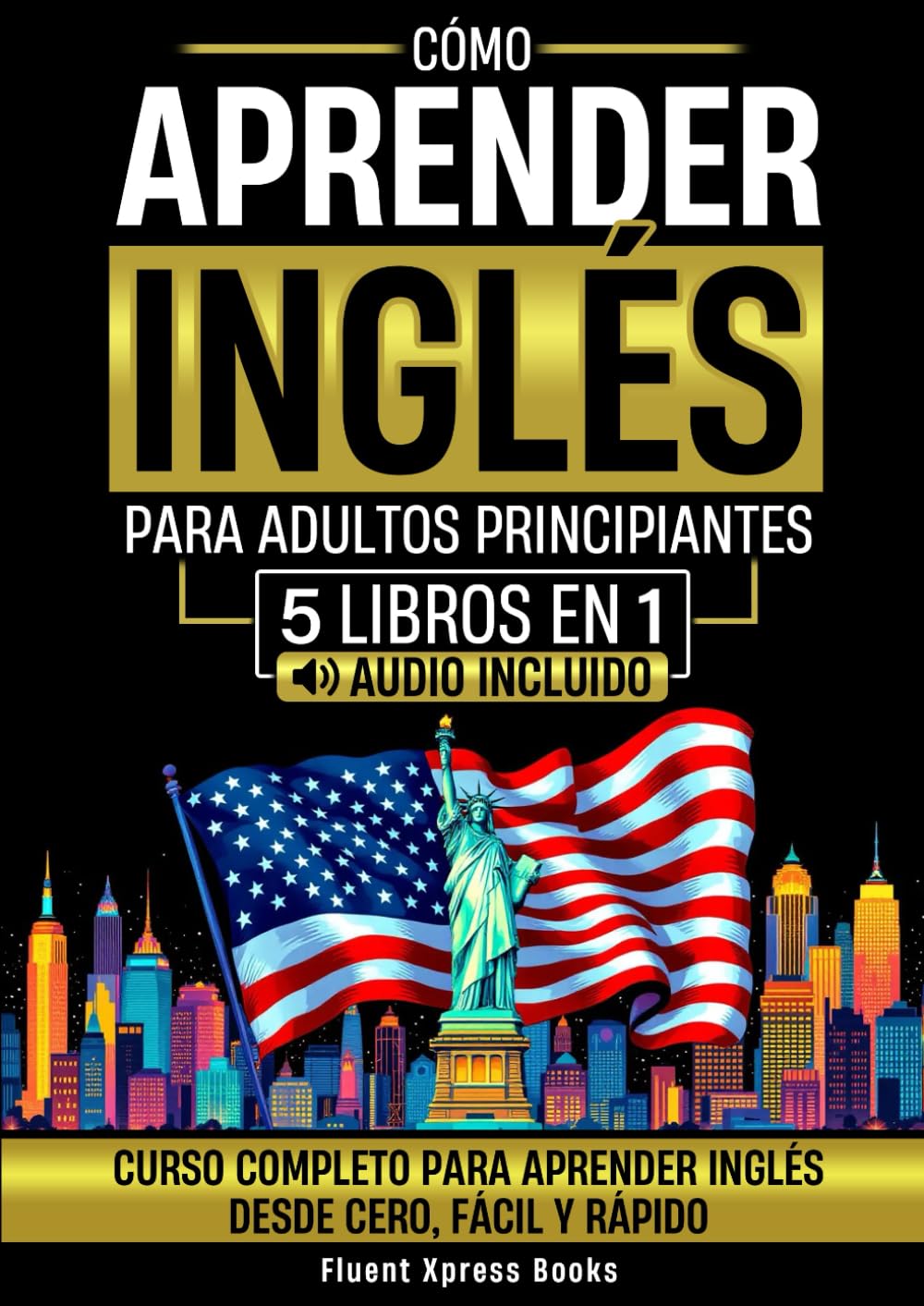 Libro: Cómo Aprender Inglés Para Adultos Principiantes - 5 Libros en 1: Curso Completo Para Aprender Inglés Desde Cero a Fluido [Audio Incluido] (Spanish Edition)