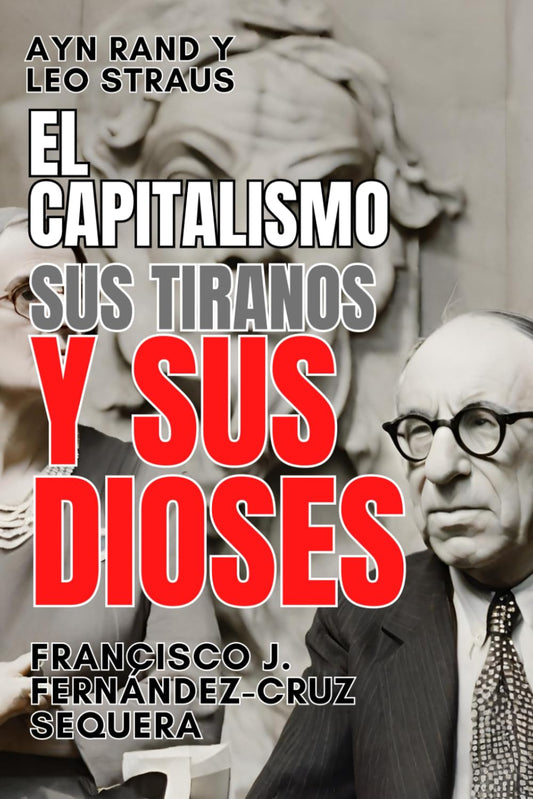 Ayn Rand y Leo Strauss. El capitalismo, sus tiranos y sus dioses