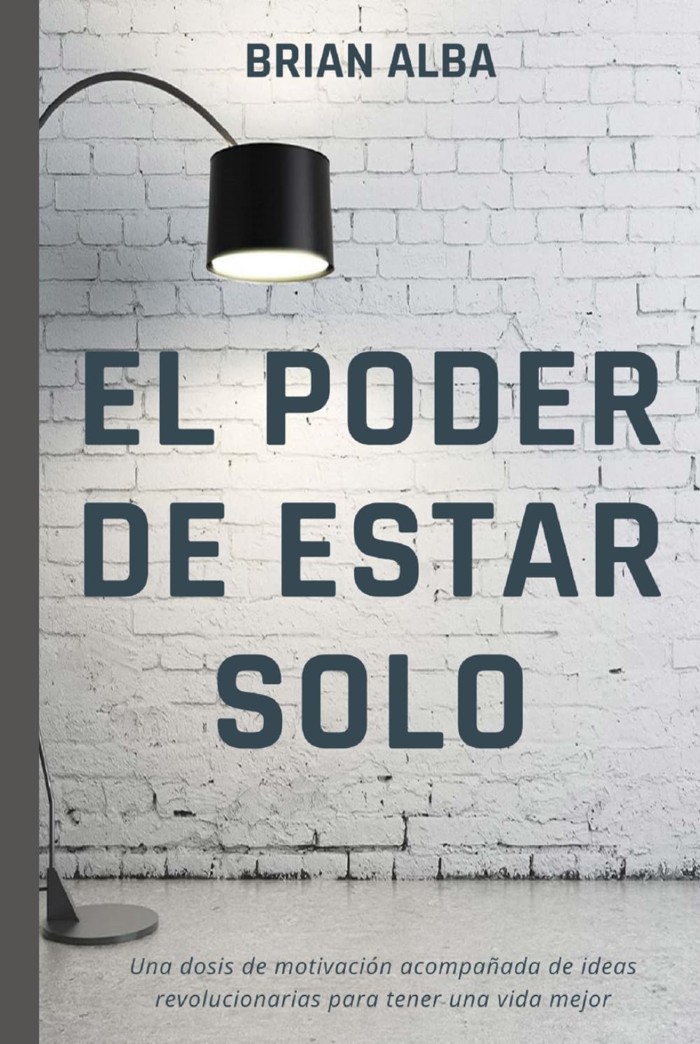 Libro: EL PODER DE ESTAR SOLO: UNA DOSIS DE MOTIVACIÓNA ACOMPAÑADA DE IDEAS REVOLUCIONARIAS PARA TENER UNA VIDA MEJOR (Abrazando mi Soledad) (Spanish Edition)