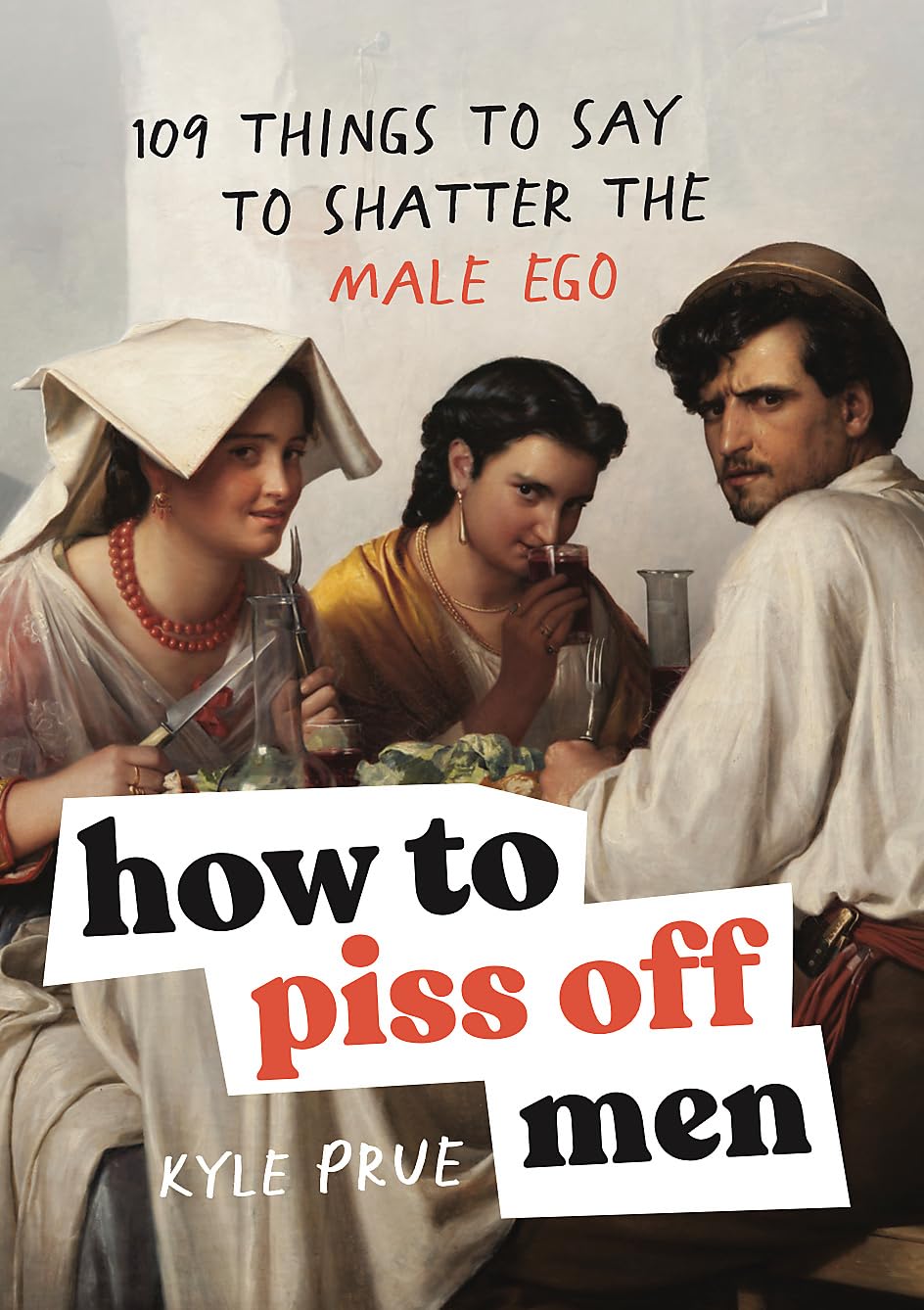Libro: How to Piss Off Men: 109 Things to Say to Shatter the Male Ego
