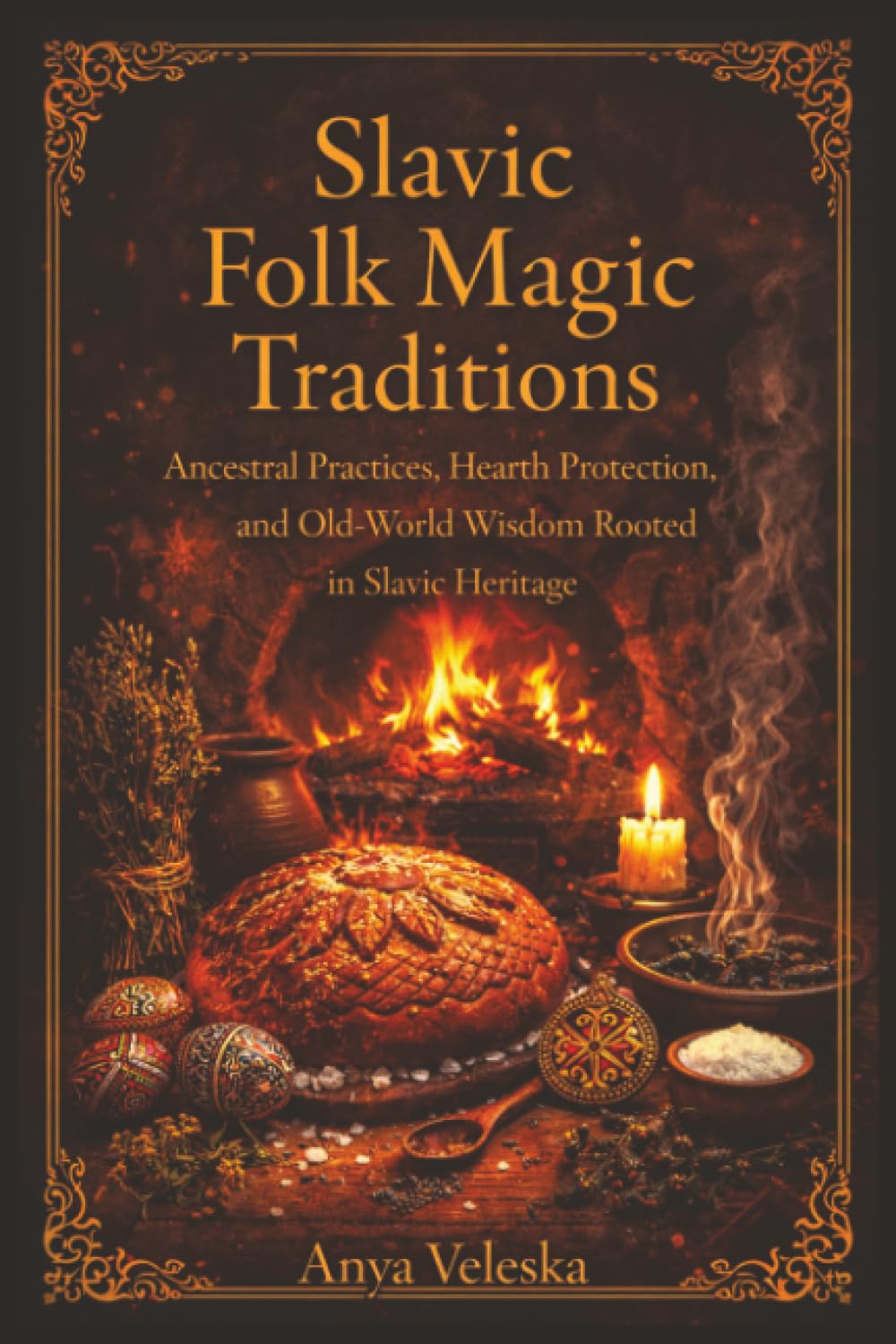 Libro: Slavic Folk Magic Traditions: Ancestral Practices, Hearth Protection, and Old-World Wisdom Rooted in Slavic Heritage
