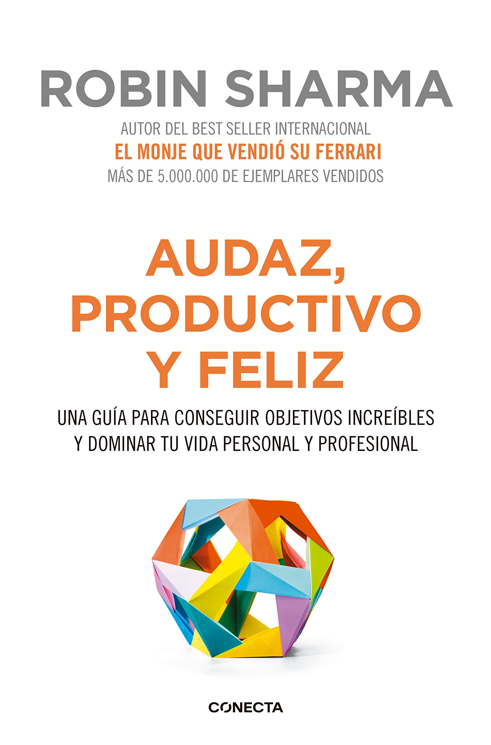 Libro: Audaz, productivo y feliz: Una guía para conseguir objetivos increíbles y dominar tu vida personal y profesional