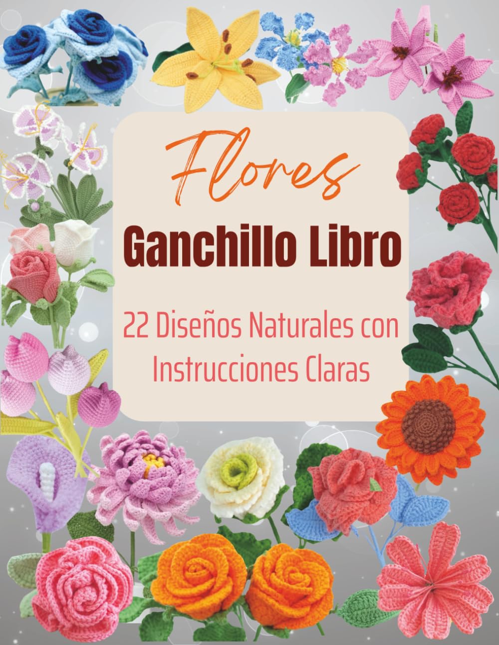 Libro: Flores Ganchillo Libro: 22 Diseños Naturales con Instrucciones Claras (Spanish Edition)