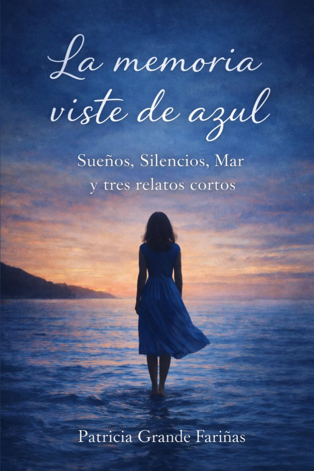 Libro: La memoria viste de azul: Sueños, Silencios, Mar y tres relatos cortos