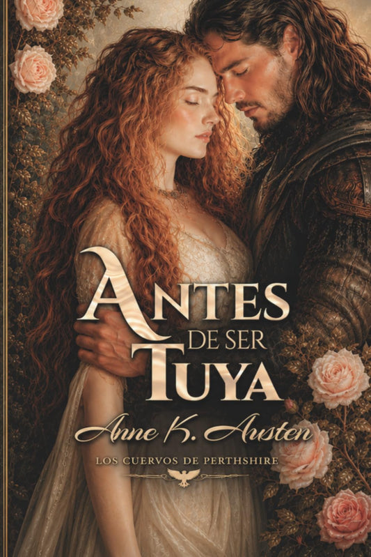 Antes de ser tuya: Novela romántica histórica en Escocia: 1 (Los Cuervos de Perthshire)