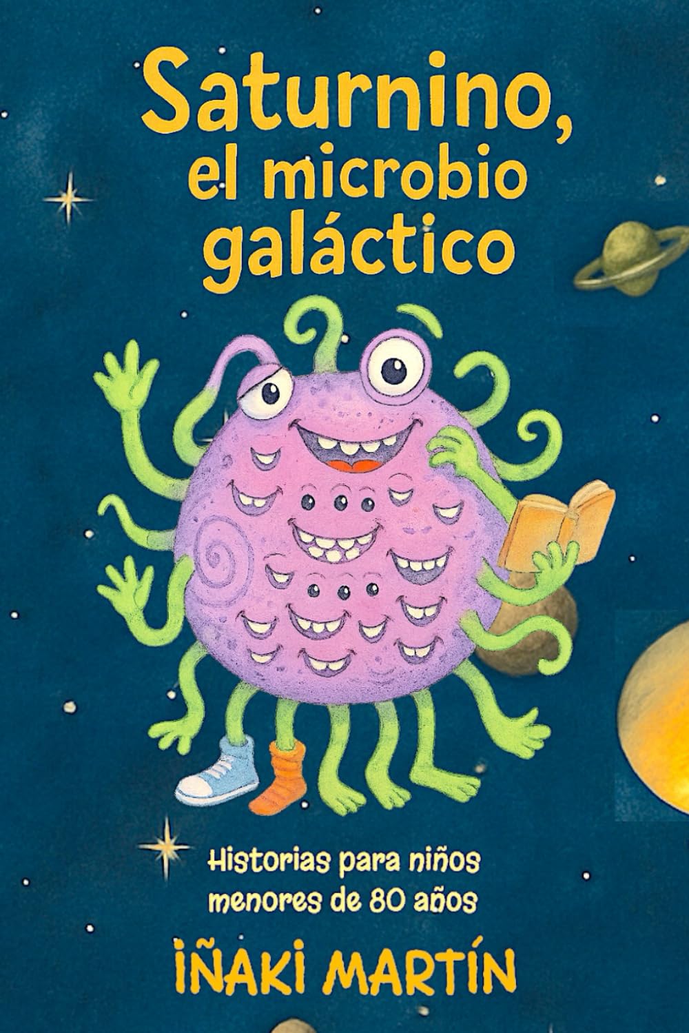 Libro: Saturnino el microbio galáctico.: Historias para niños menores de ochenta años