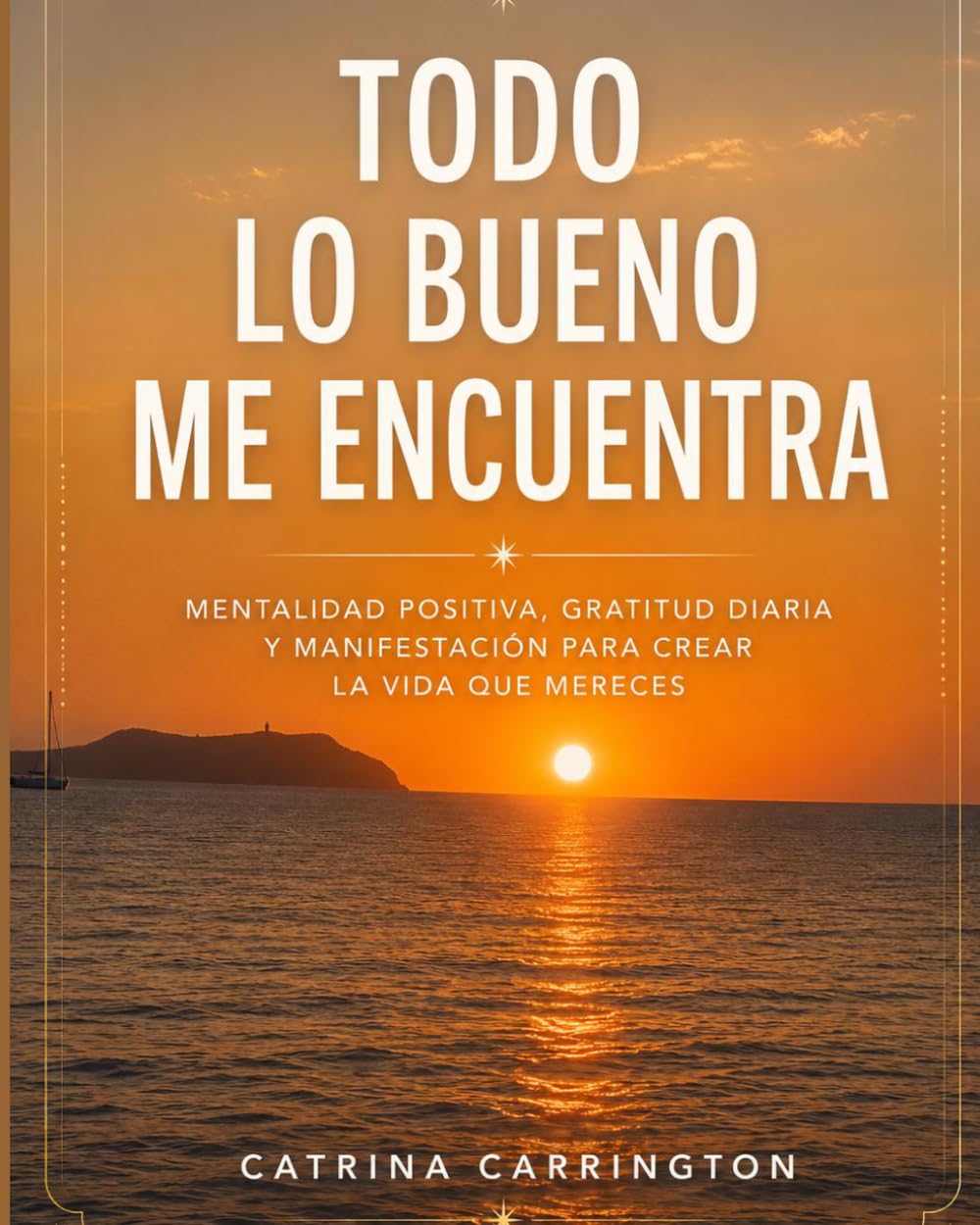 Libro: TODO LO BUENO ME ENCUENTRA: "Despierta tu energía para convertirte en un imán de abundancia" (PODER DE LA GRATITUD)