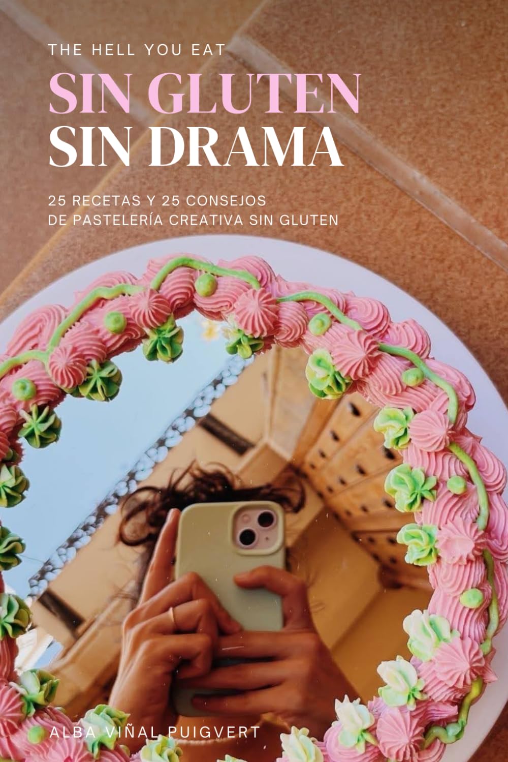 Libro: Sin Gluten, Sin Drama - 25 recetas de pastelería creativa sin gluten: Libro de recetas de pastelería sin gluten. Consejos para repostería gluten free.