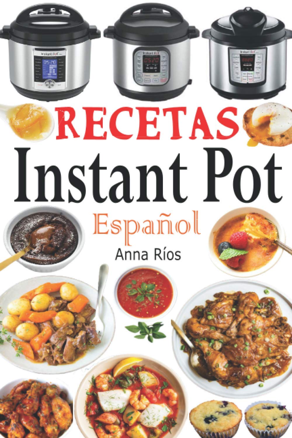 Libro: Recetas Instant Pot Español: Libro de cocina sana y gourmet con 75 recetas fáciles de preparar y deliciosas de disfrutar! Recetas gourmet en menos de 10 minutos de preparación! (Spanish Edition)