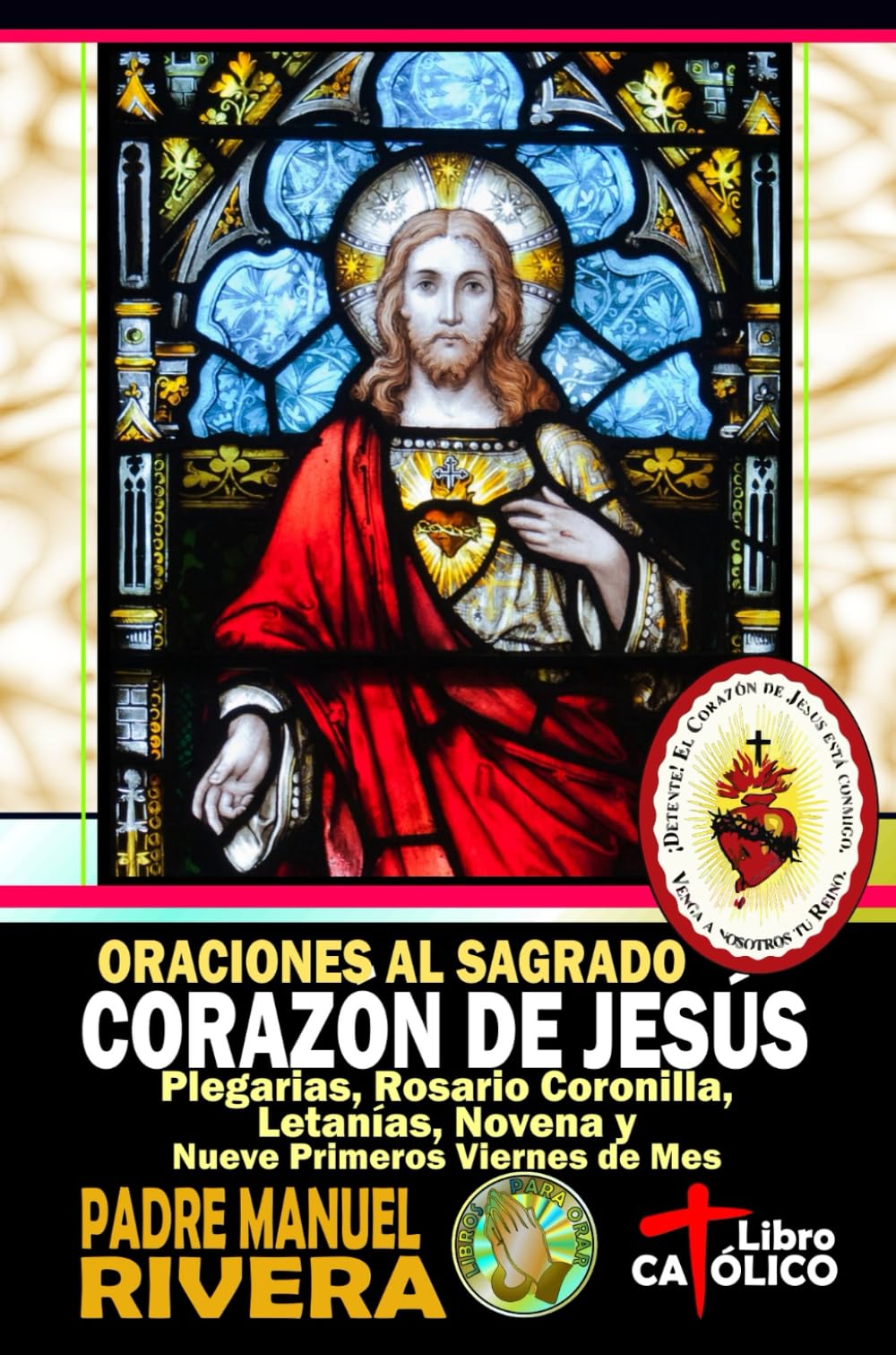 Libro: Oraciones al Sagrado Corazón de Jesús. Plegarias, Rosario Coronilla, Letanías, Novena y Nueve primeros viernes de mes (Libros católicos de oraciones a los Corazones de Jesús y de María)
