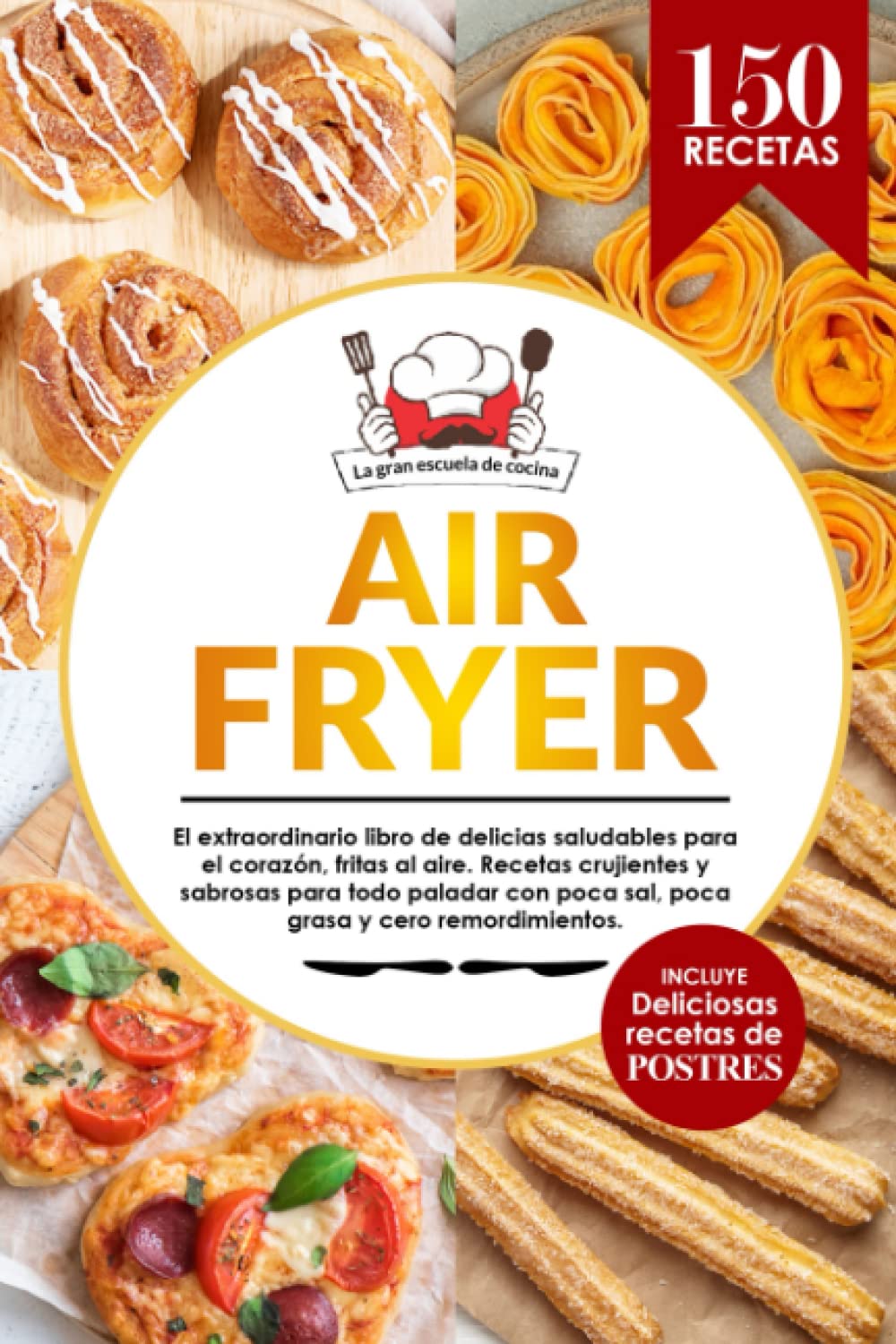 Libro: Air Fryer | El extraordinario libro de recetas con freidora de aire, sin aceite. 150 recetas saludables, fáciles, crujientes y deliciosas con ... del día. Incluye: ¡Deliciosos postres!