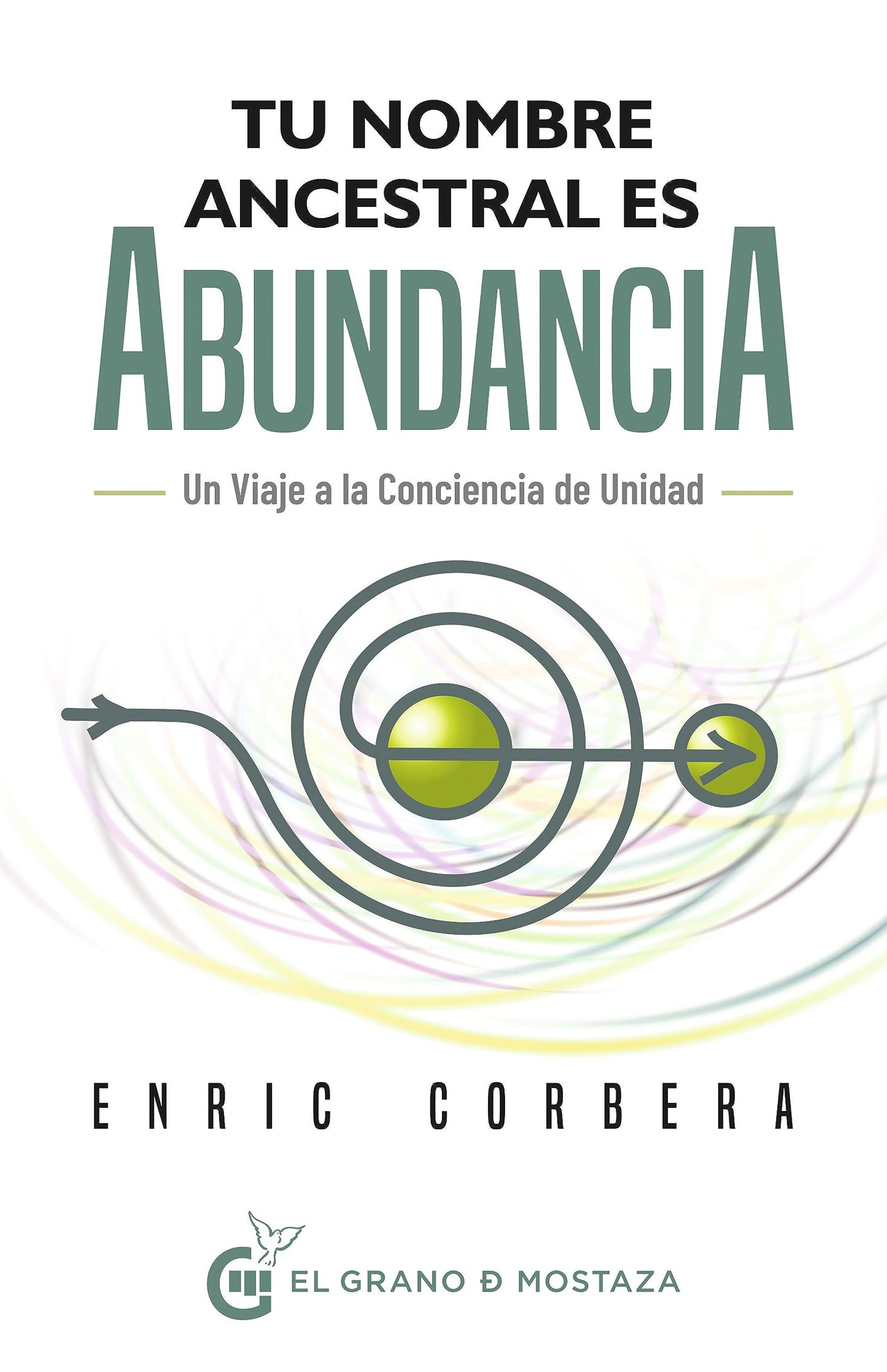 Libro: Tu nombre ancestral es abundancia: Un viaje a la conciencia de unidad (Inspirados por UCDM)