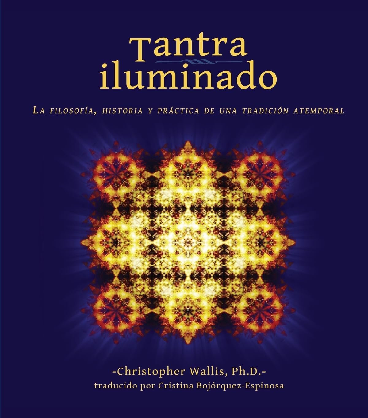 Tantra Iluminado: La Filosofía, Historia y Práctica de una Tradición Atemporal