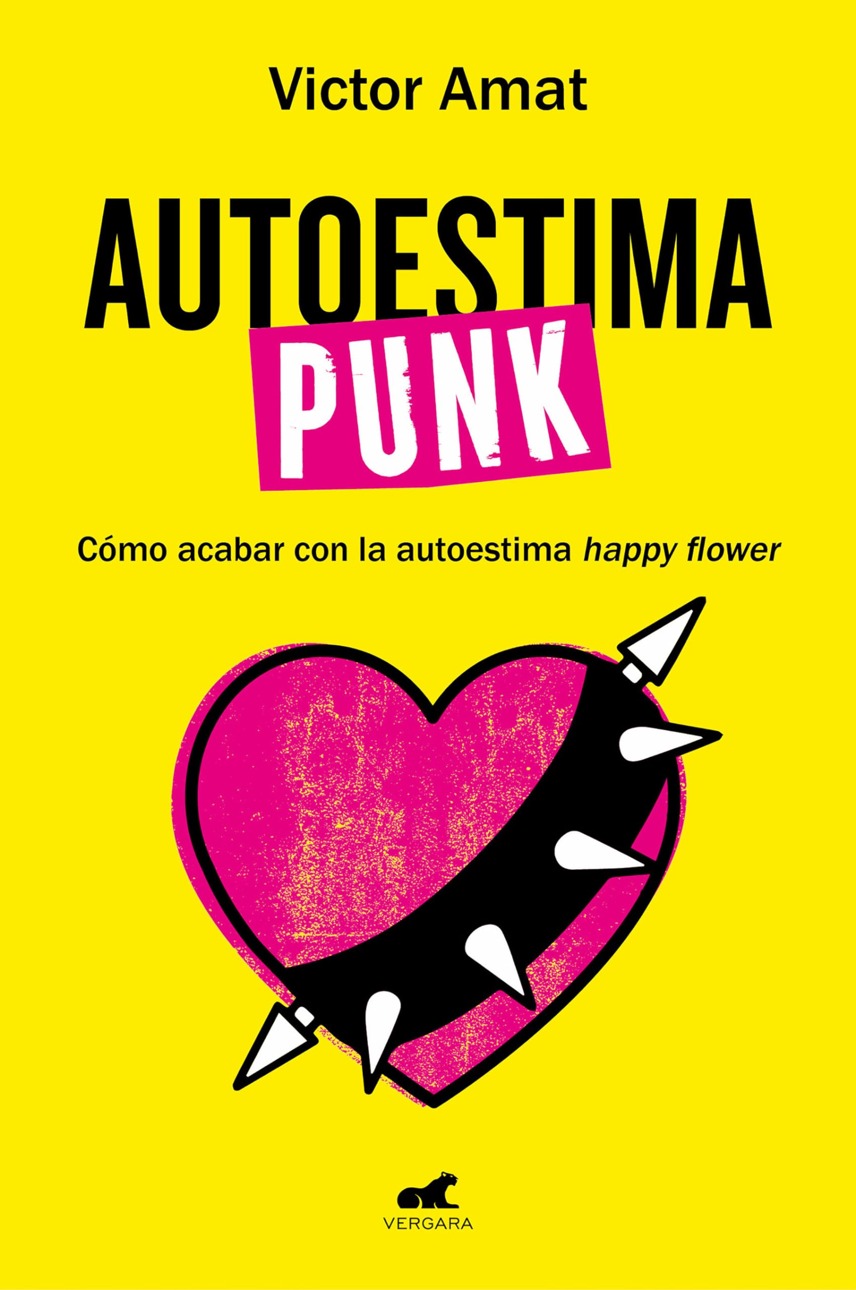 Libro: Autoestima punk: Cómo acabar con la autoestima happy flower (Vergara)