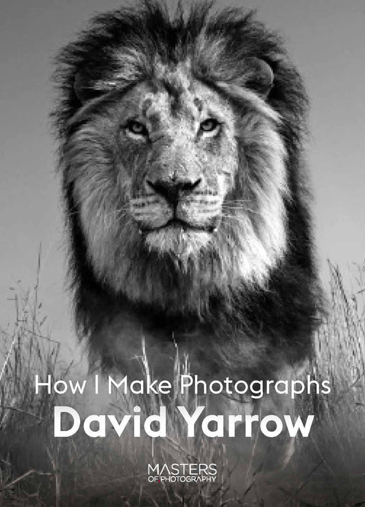 David Yarrow How I Make Photographs /anglais (Masters of Photography)