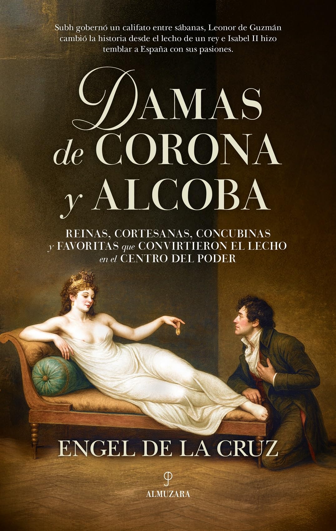 Libro: Damas de corona y alcoba: Reinas, cortesanas, concubinas y favoritas que convirtieron el lecho en el centro del poder (Spanish Edition)