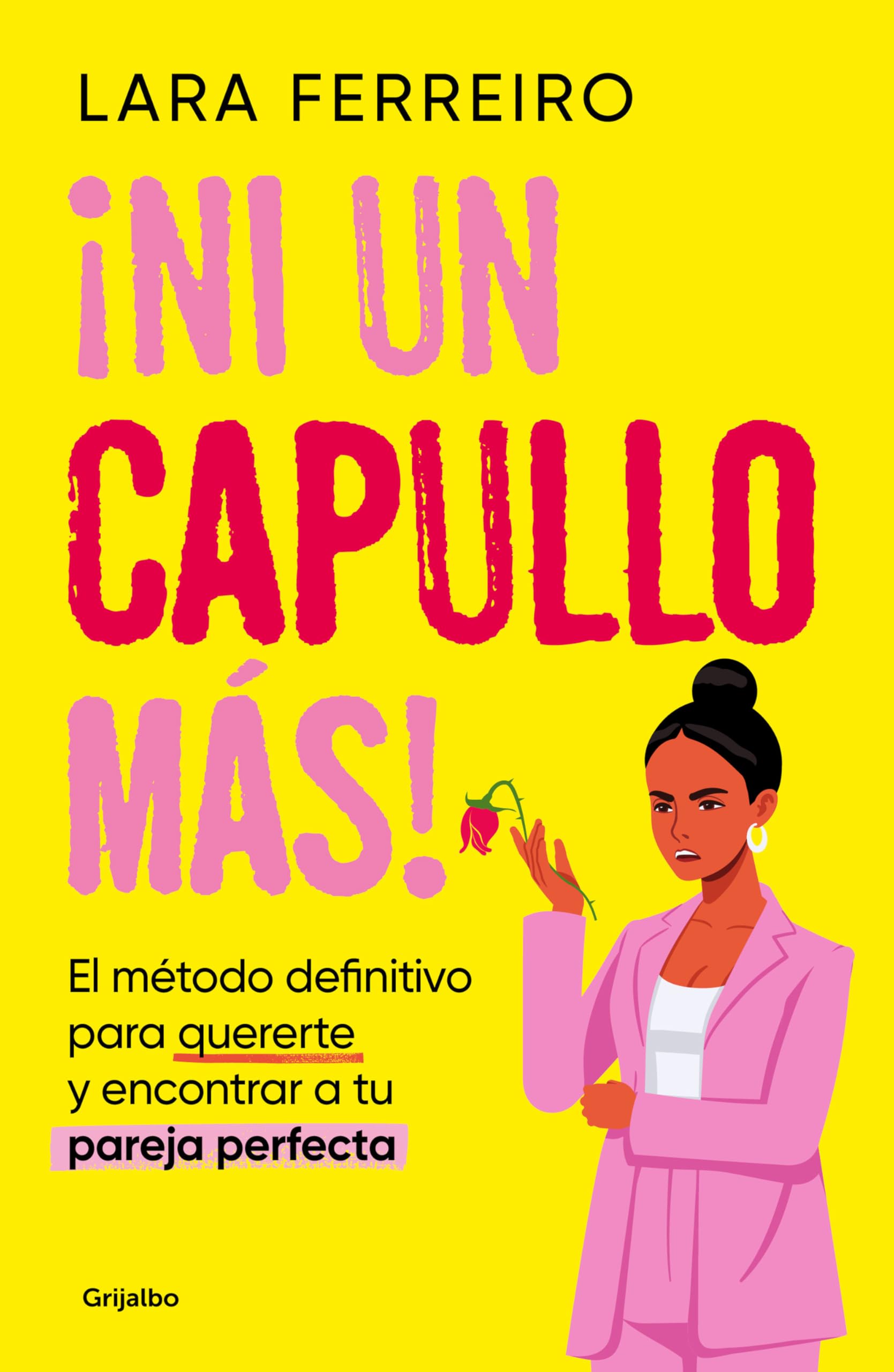 Libro: ¡Ni un capullo más!: El método definitivo para quererte y encontrar a tu pareja perfecta (Psicología)
