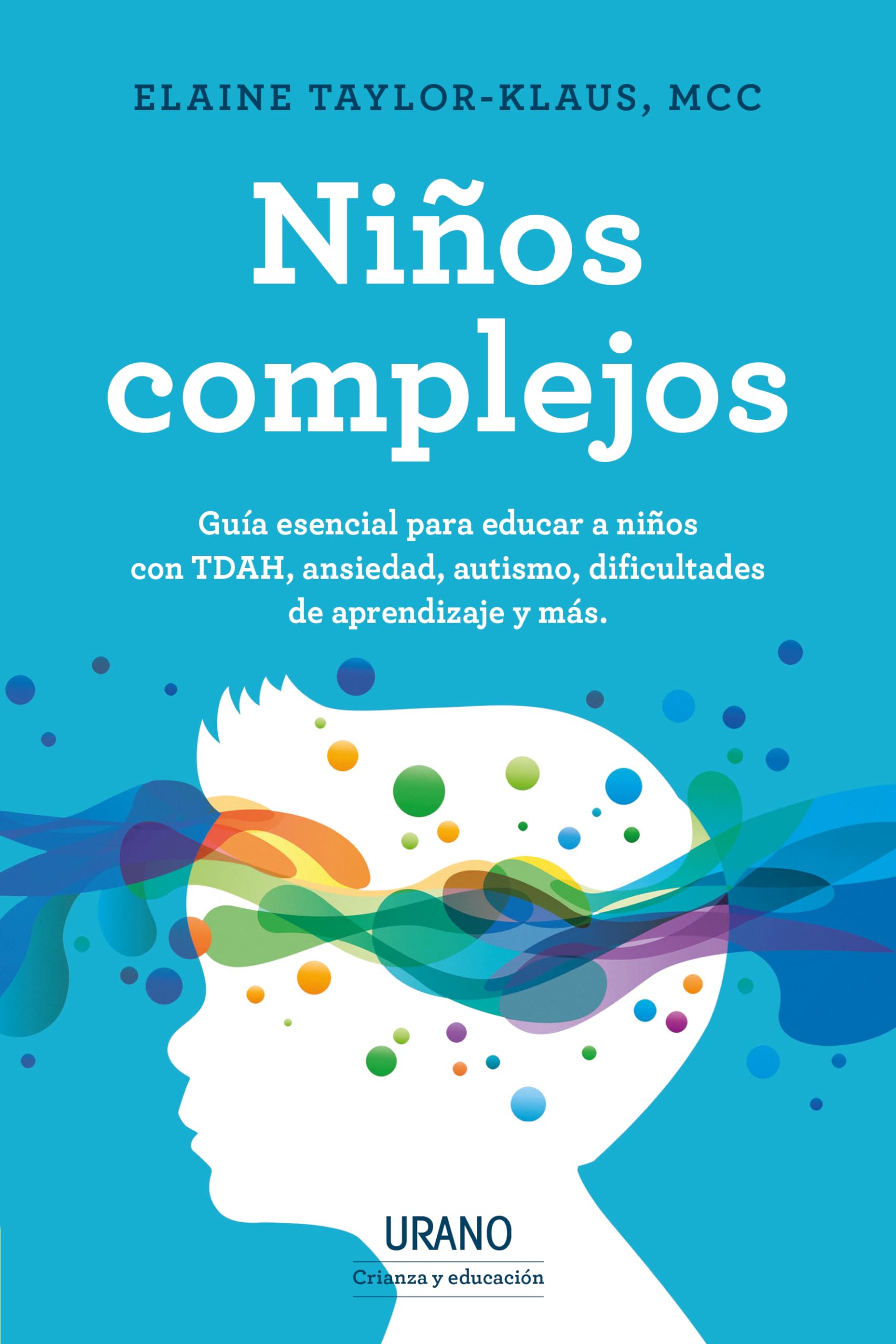 Libro: Niños complejos: Guía esencial para educar a niños con TDAH, ansiedad y otros problemas. (Urano Crianza y Educación)