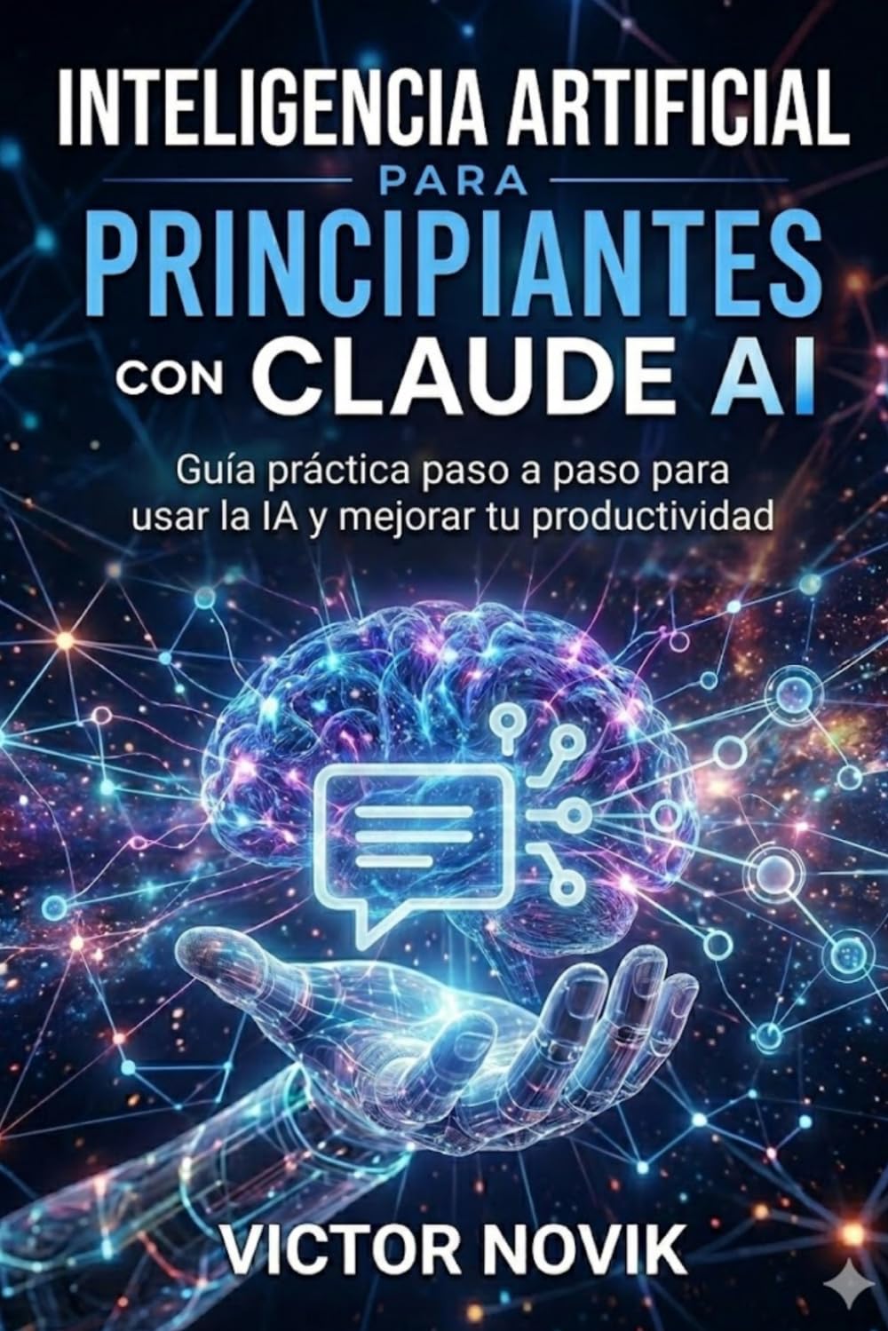 Libro: Inteligencia Artificial para principiantes con Claude AI: Guía práctica paso a paso para usar la IA y mejorar tu productividad