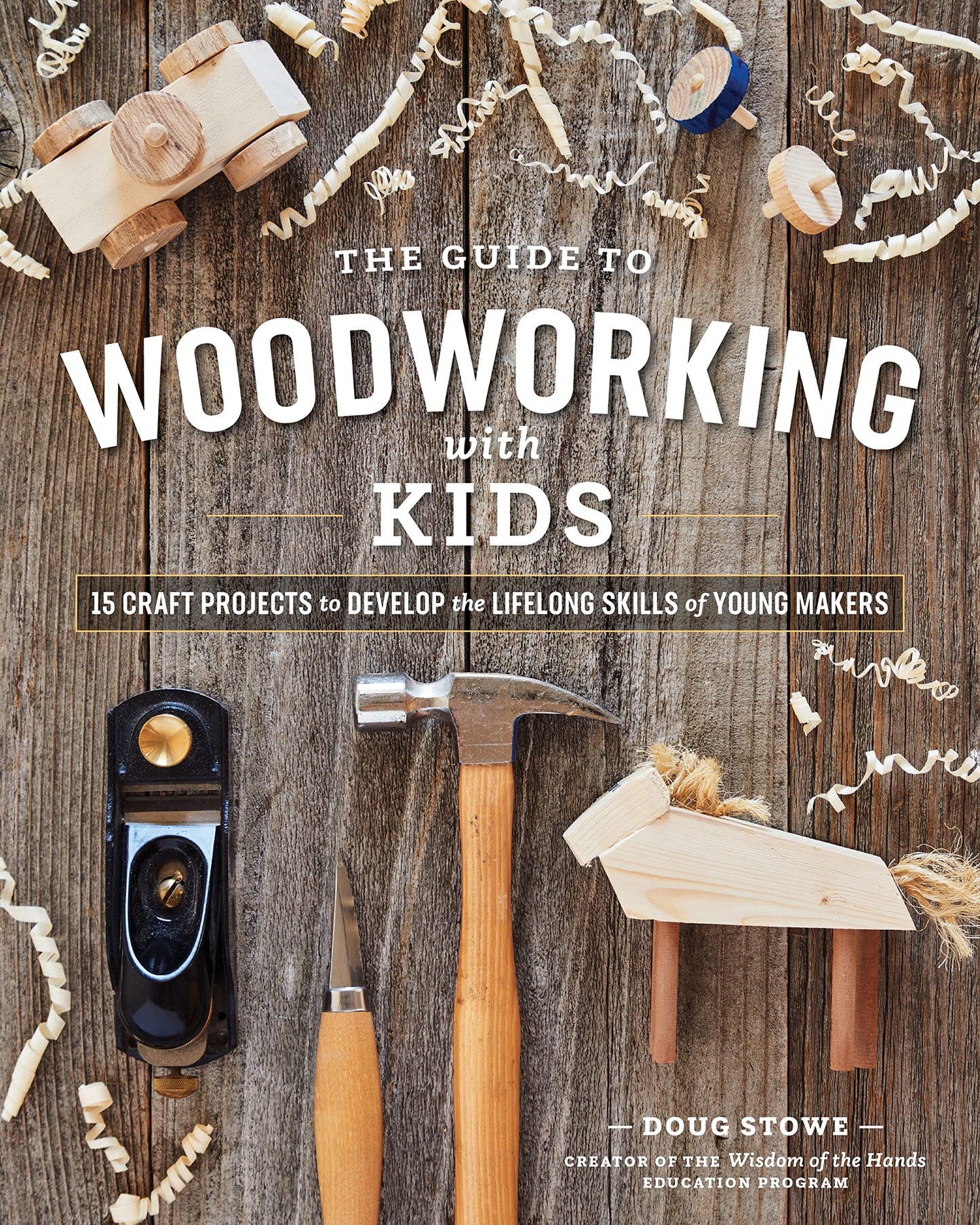 Libro: The Guide to Woodworking with Kids: Craft Projects to Develop the Lifelong Skills of Young Makers
